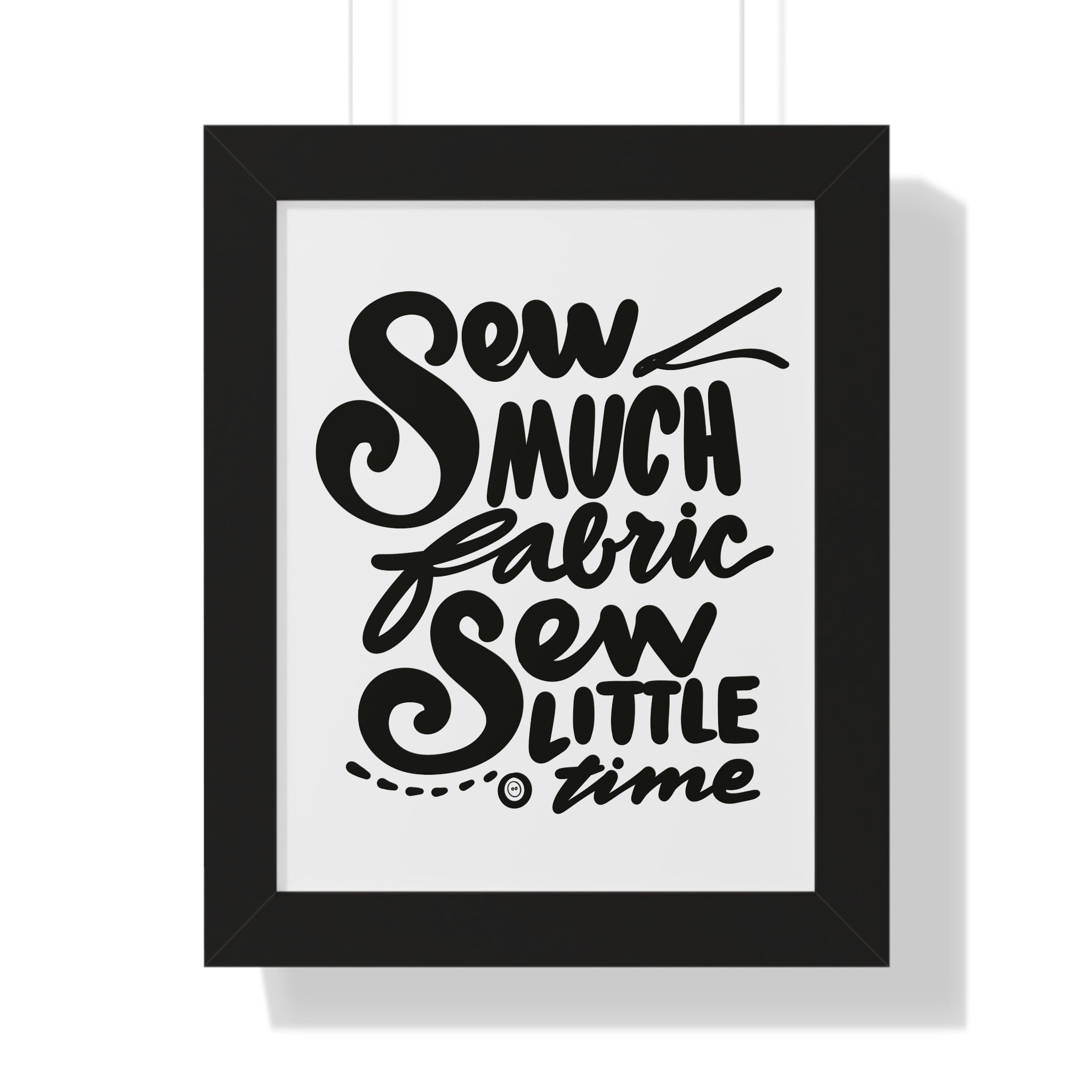 SEW MUCH FABRIC, SEW LITTLE TIME Vertical Poster