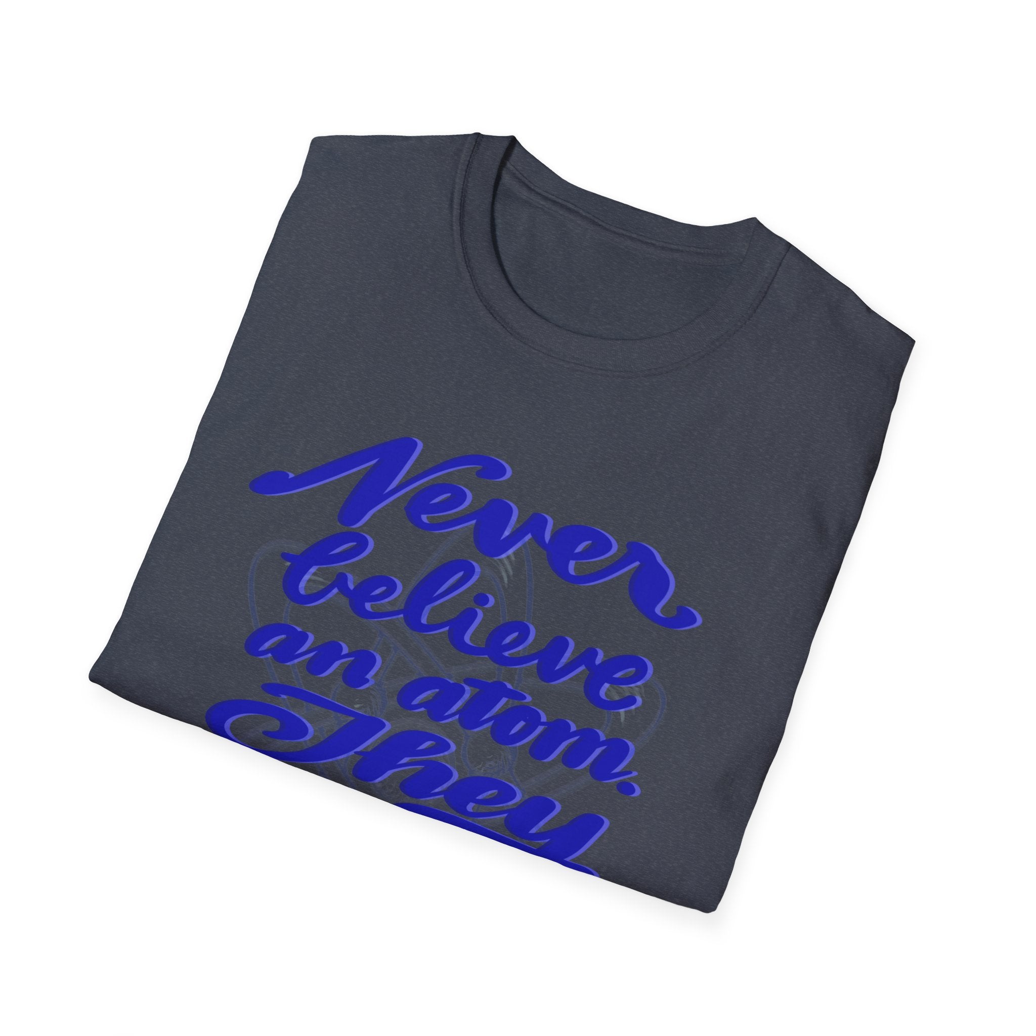 Unisex Softstyle T-Shirt - 'Never Believe an Atom' Funny Tee