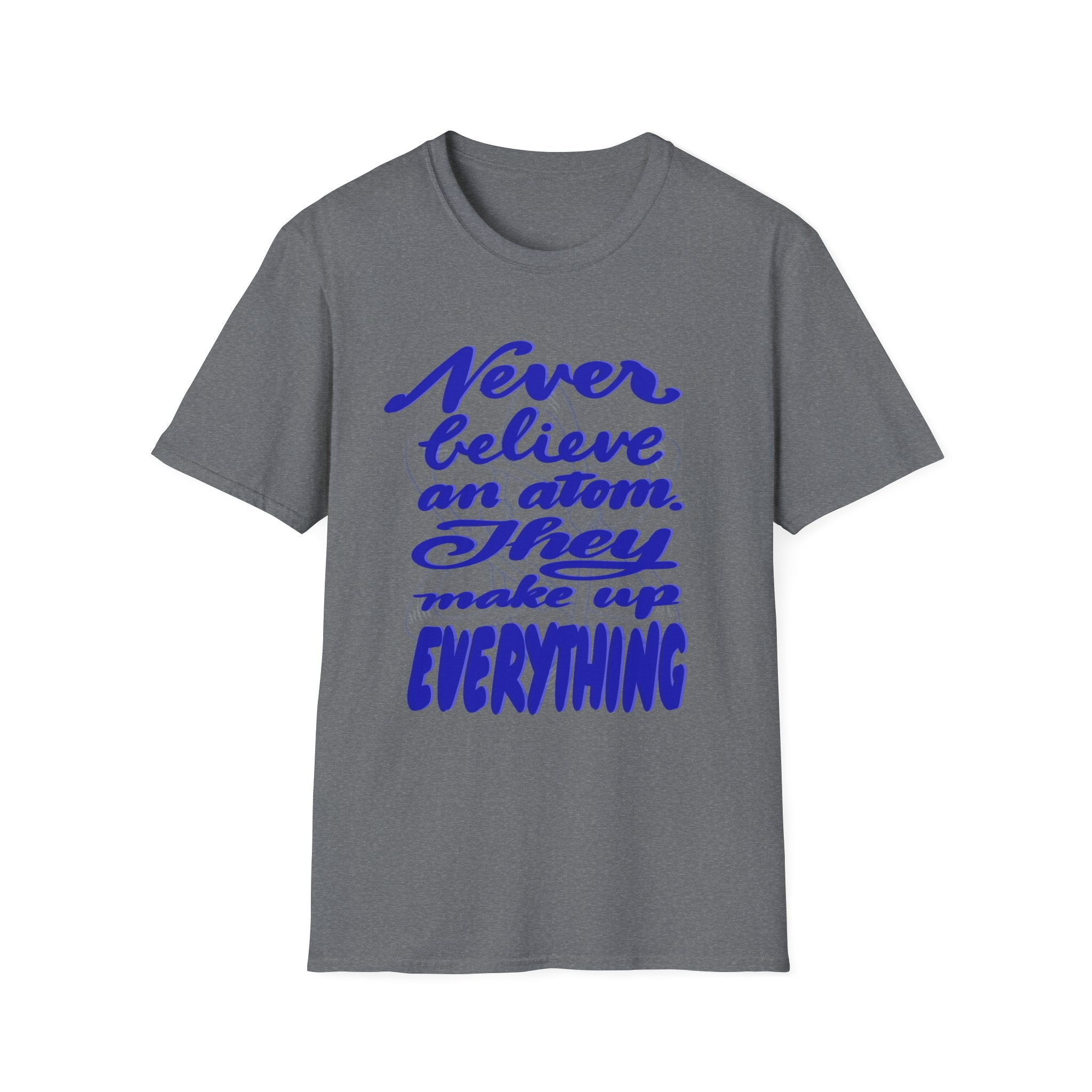 Unisex Softstyle T-Shirt - 'Never Believe an Atom' Funny Tee