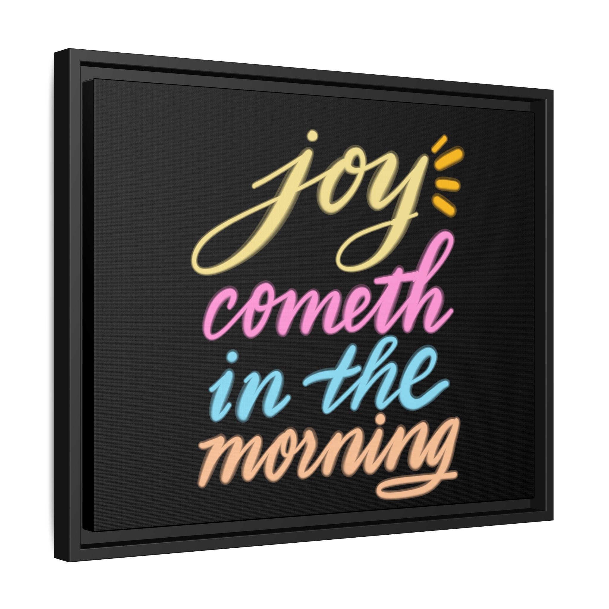 JOY COMETH IN THE MORNING, Matte Canvas, Black Frame