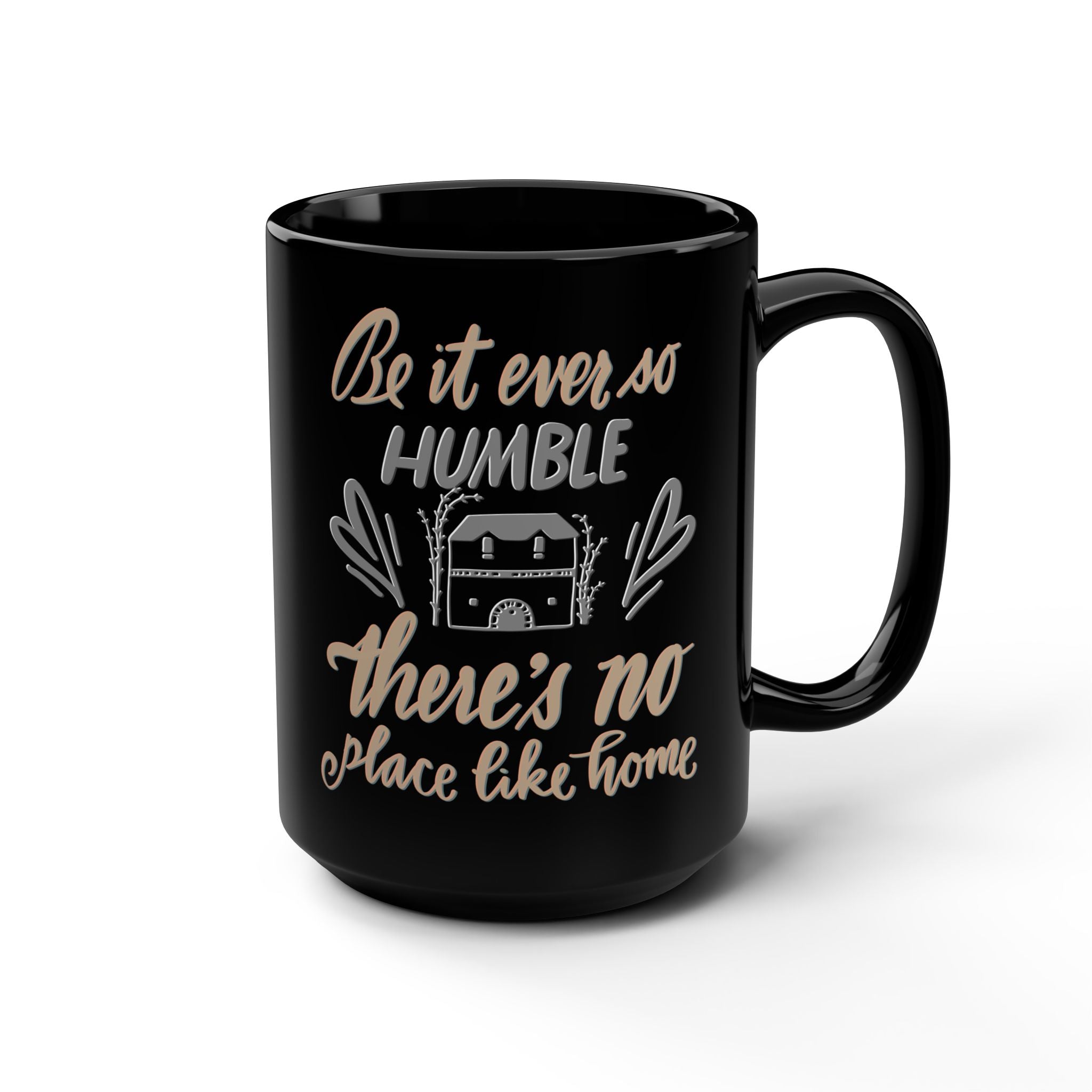 BE IT EVER SO HUMBLE Mug, 15oz