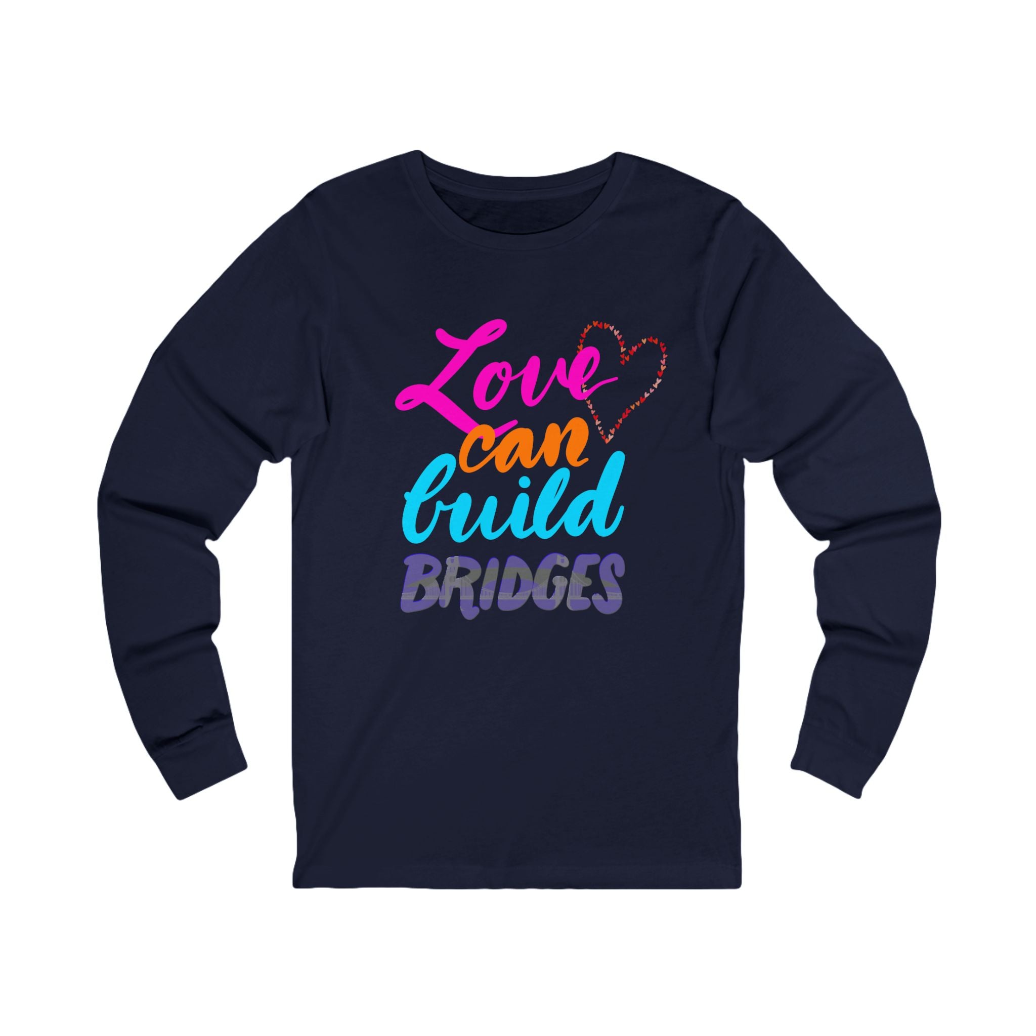 LOVE CAN BUILD BRIDGES  Long Sleeve Tee