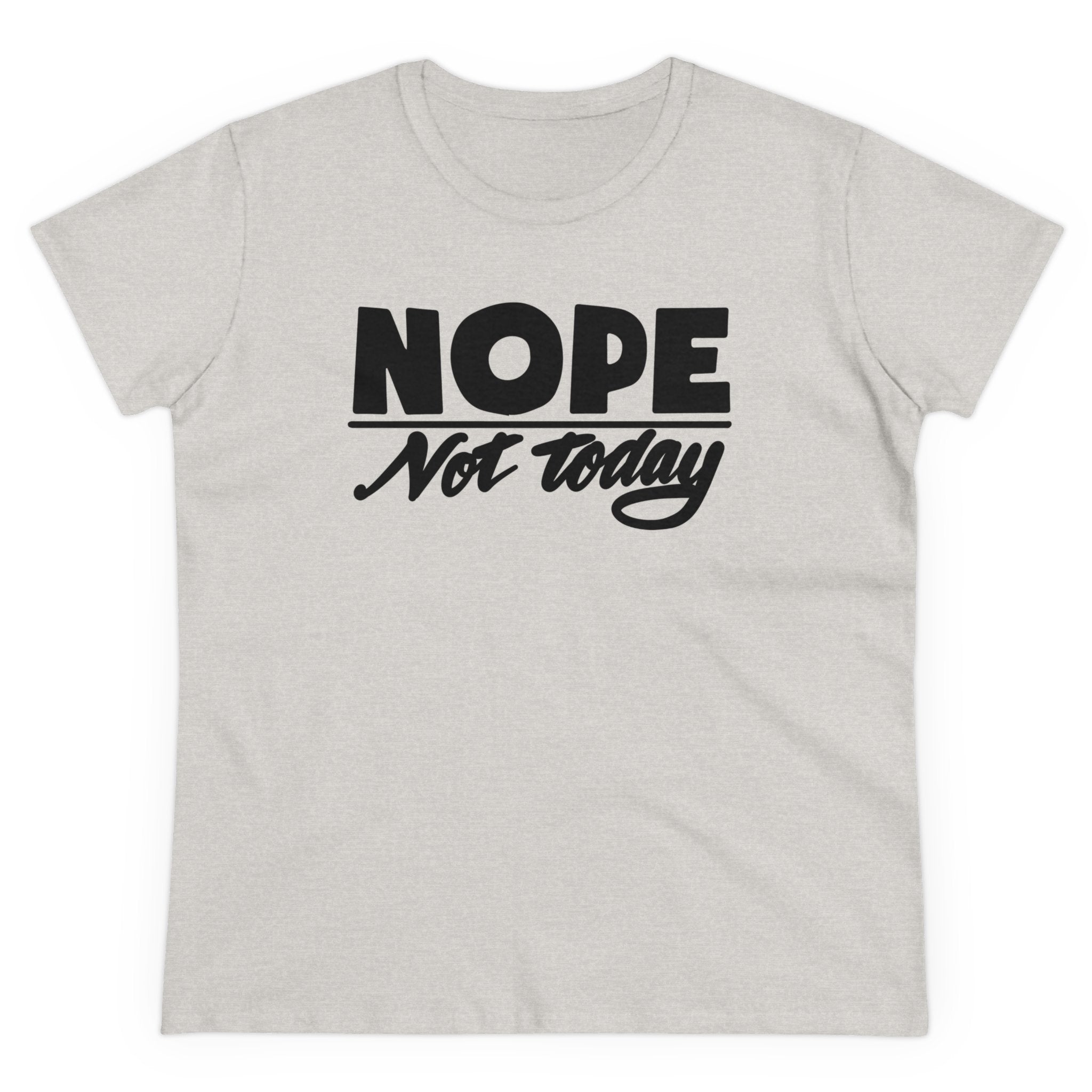 NOPE NOT TODAY Women's Midweight Cotton Tee