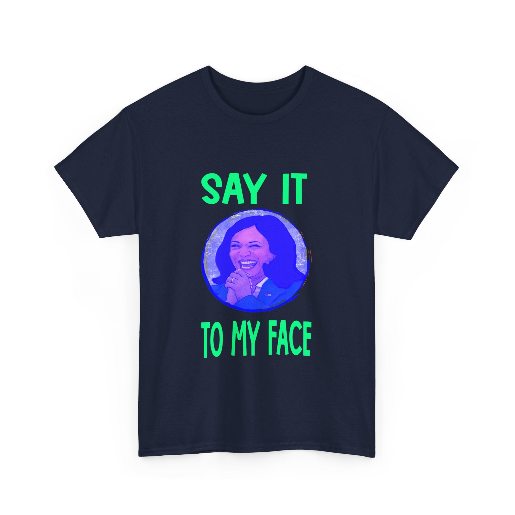 SAY IT TO MY FACE Unisex Heavy Cotton Tee