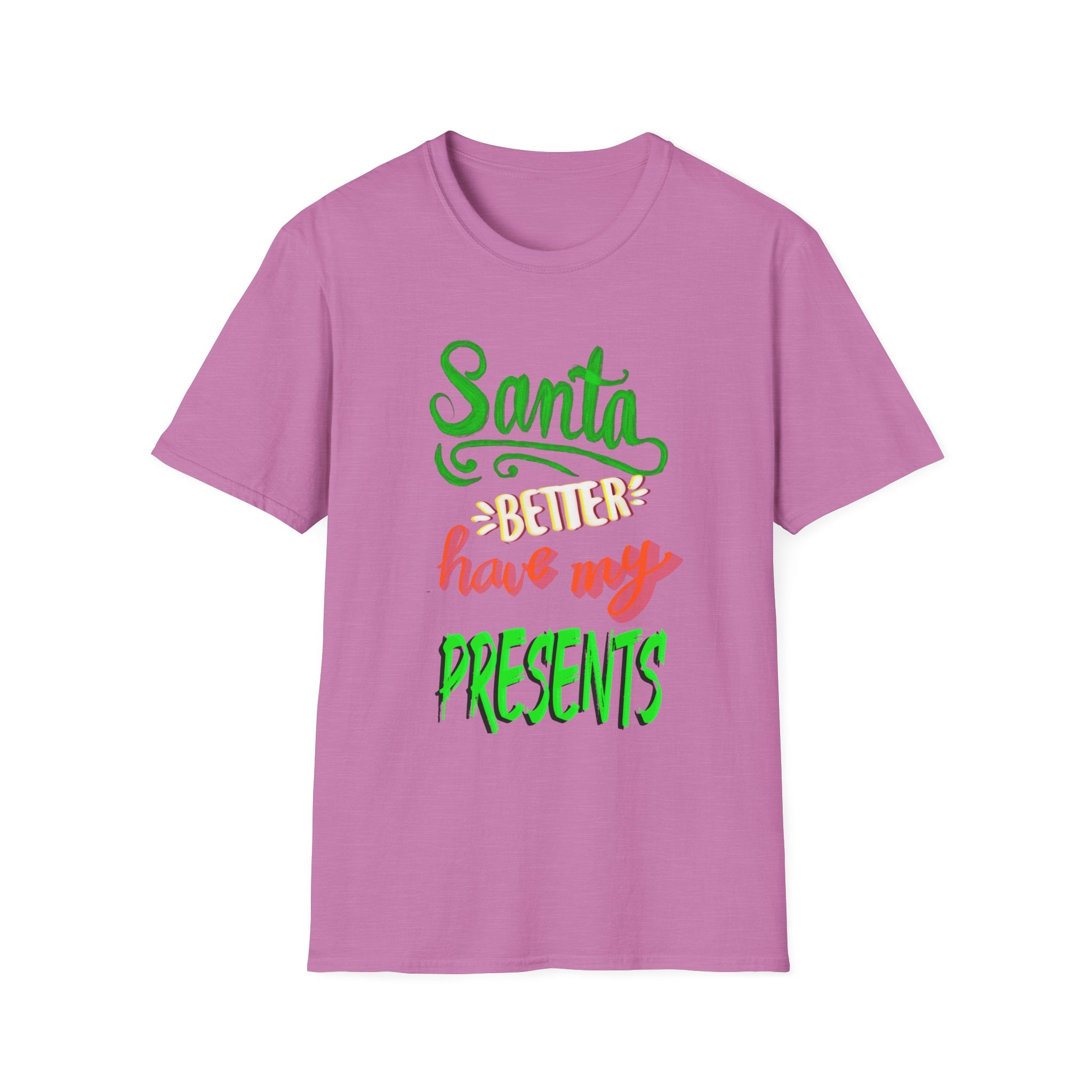 SANTA BETTER HAVE MY PRESENTS Softstyle T-Shirt