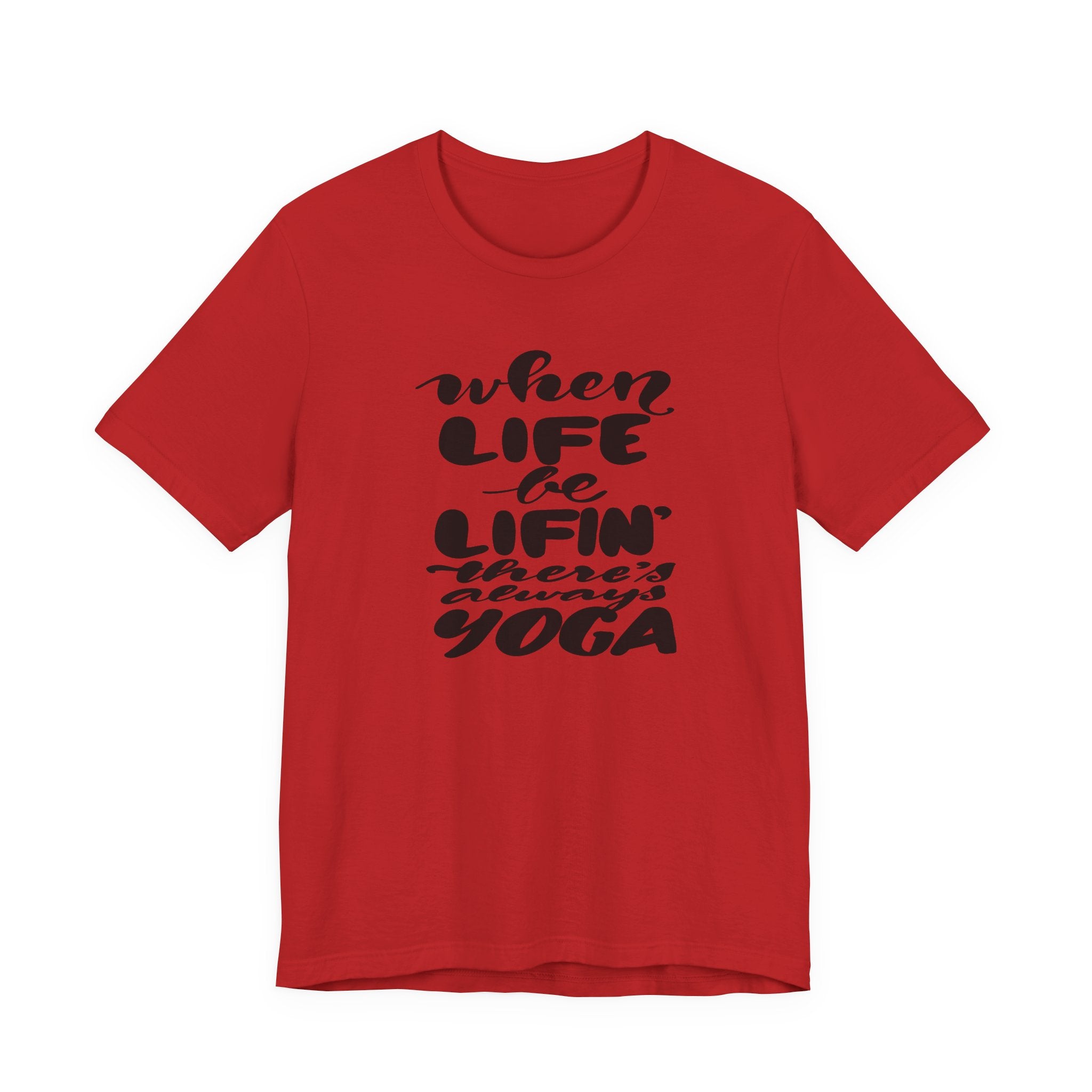 Yoga T-Shirt — “When Life Be Lifin' ' ’There’s Always Yoga” Relaxed Fit Tee