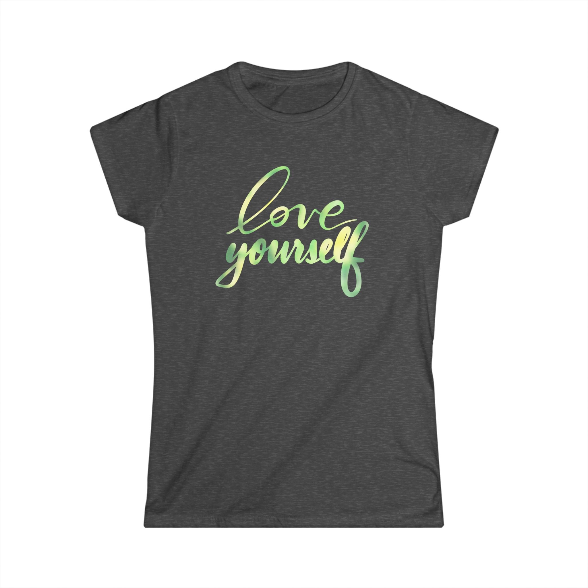 Women's Love Yourself Tee - Softstyle Inspirational Shirt