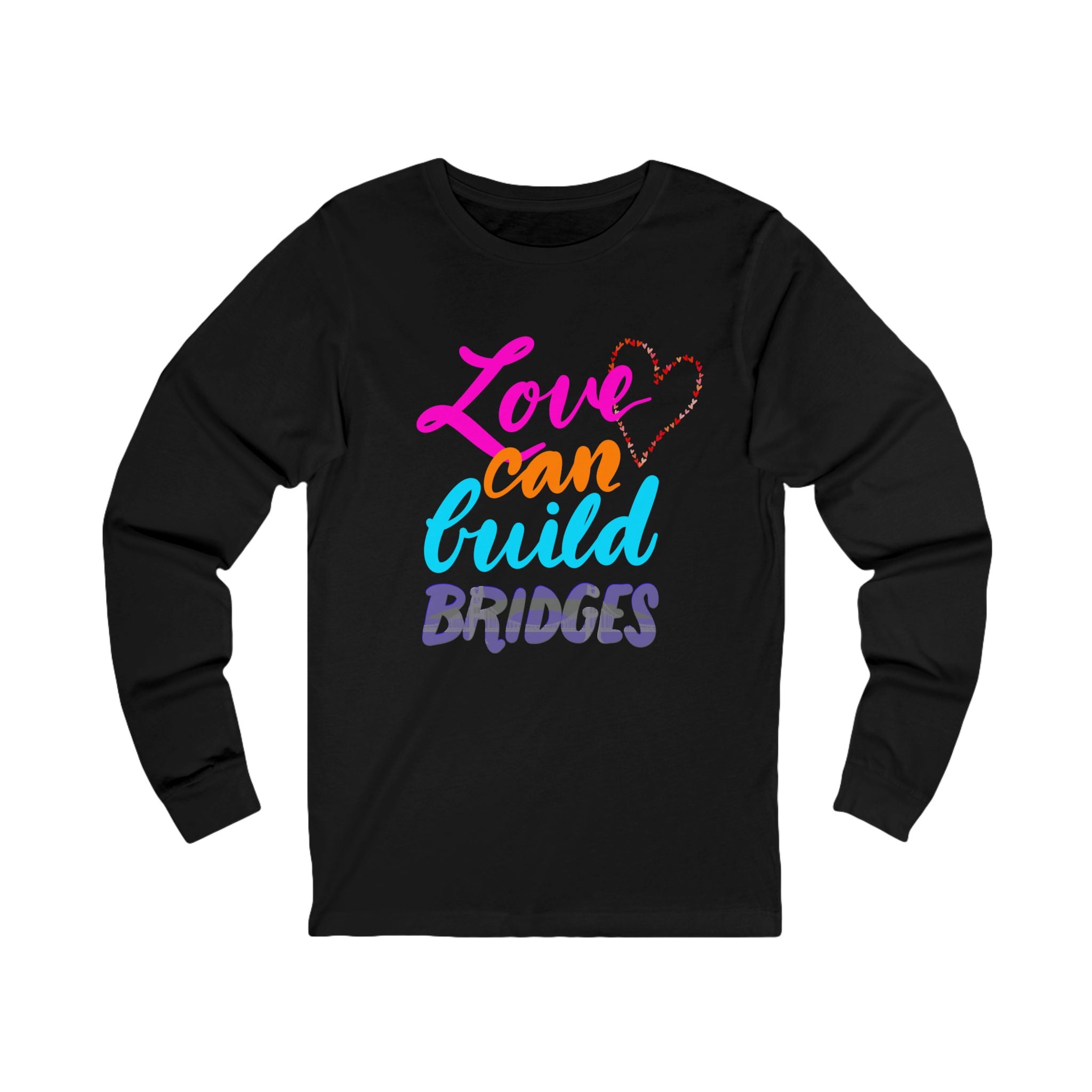 LOVE CAN BUILD BRIDGES  Long Sleeve Tee