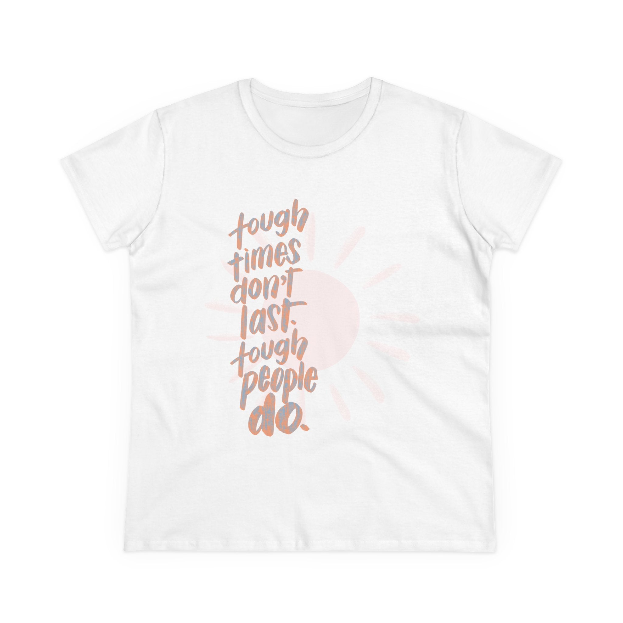 Women's Midweight Cotton Tee - "Tough Times Don't Last, Tough People Do"