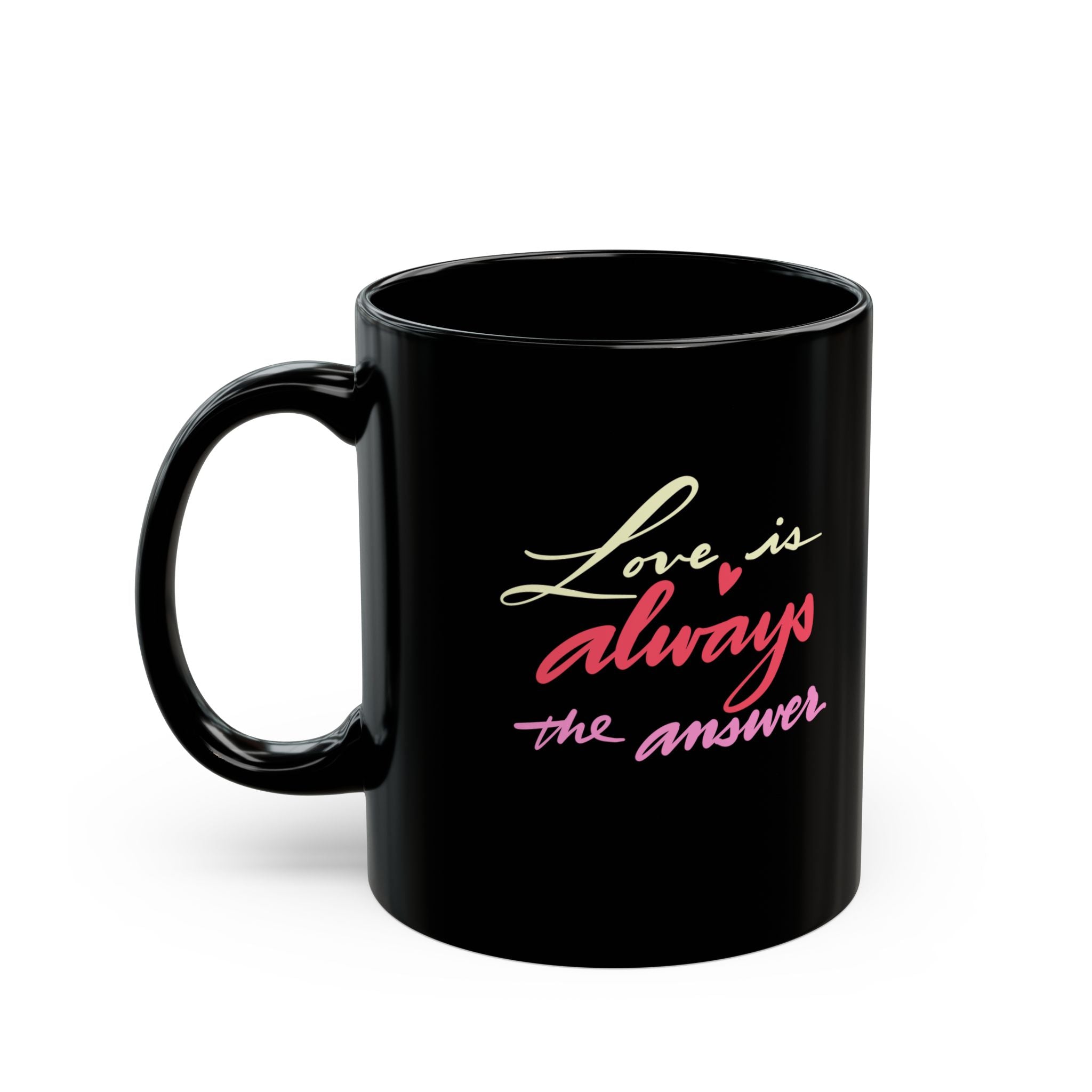 LOVE IS ALWAYS THE ANSWER Black Mug (11oz)