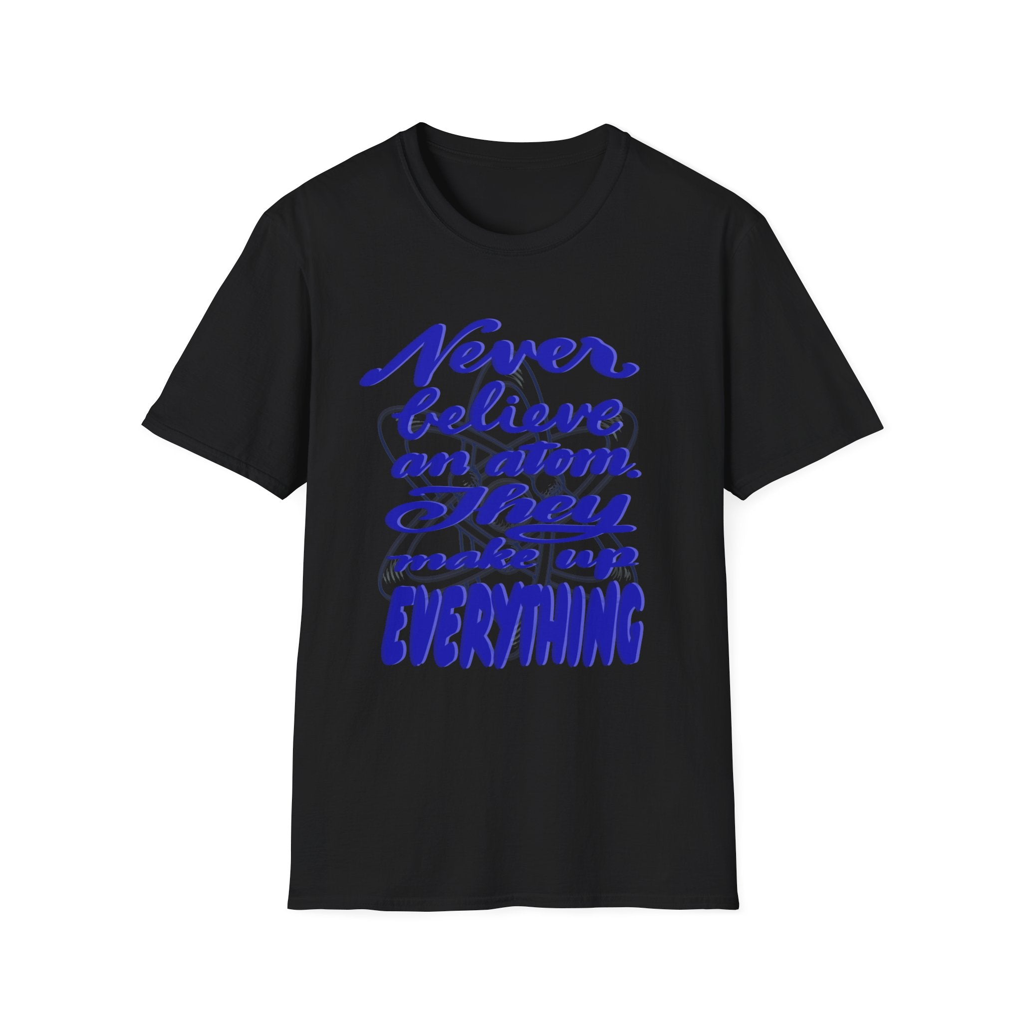 Unisex Softstyle T-Shirt - 'Never Believe an Atom' Funny Tee