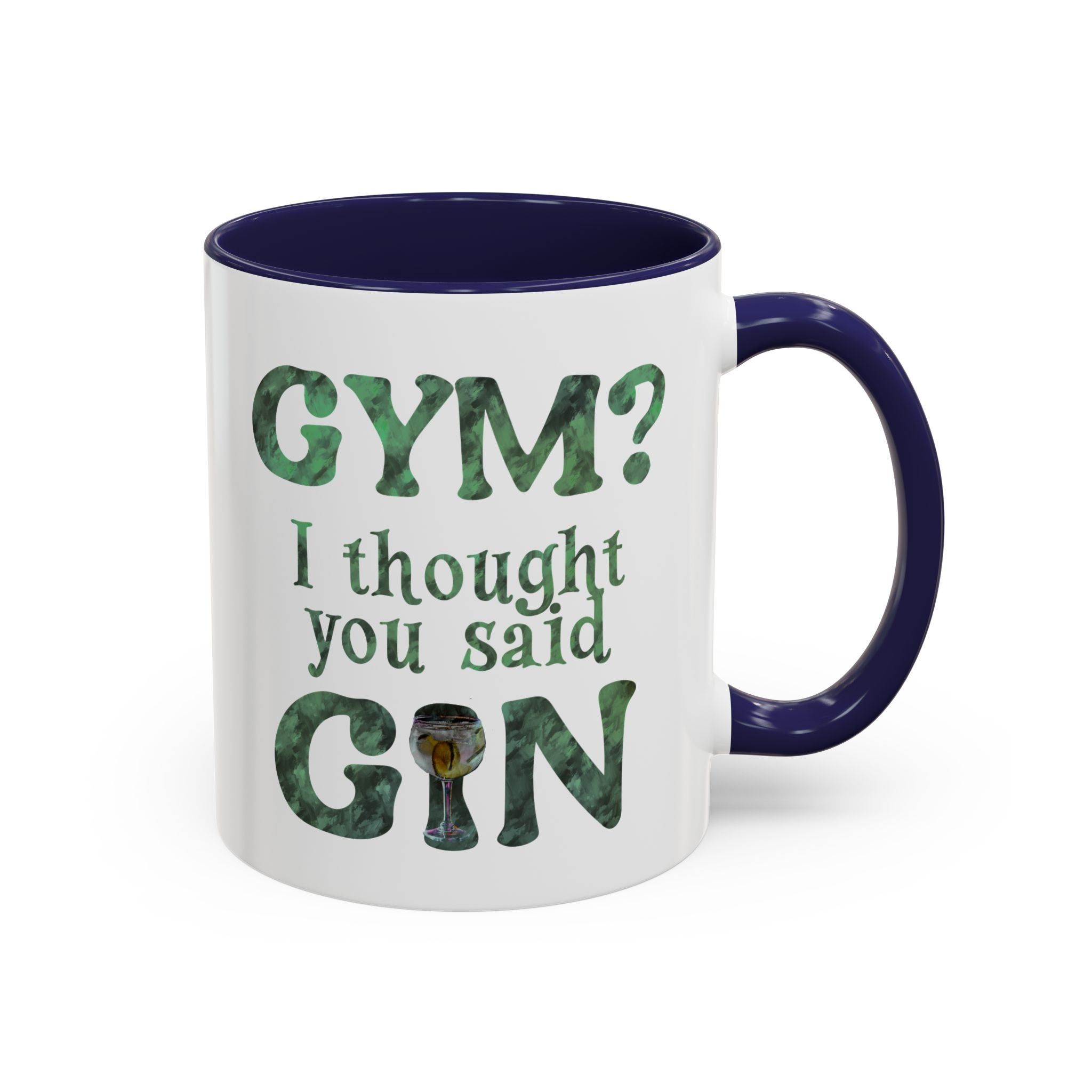 I THOUGHT YOU SAID GIN Accent Coffee Mug (11 oz)