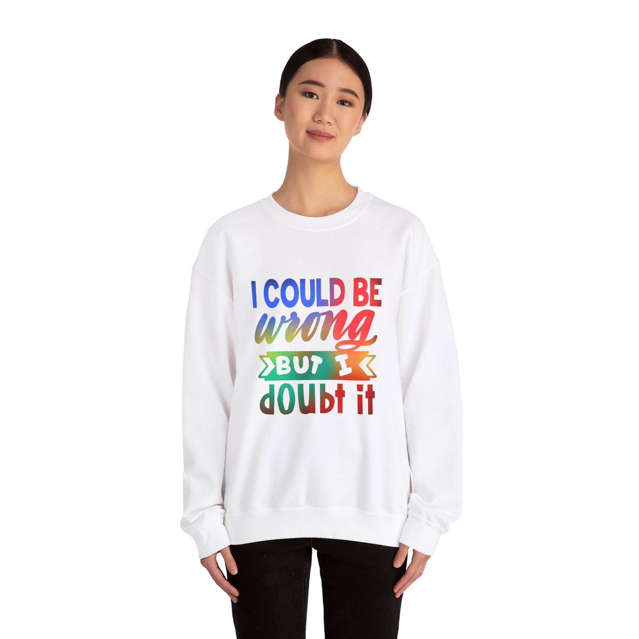 I COULD BE WRONG Crewneck Sweatshirt