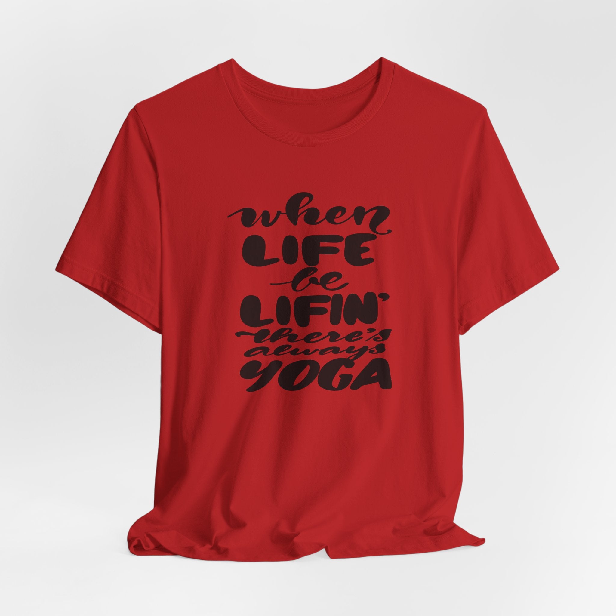 Yoga T-Shirt — “When Life Be Lifin' ' ’There’s Always Yoga” Relaxed Fit Tee