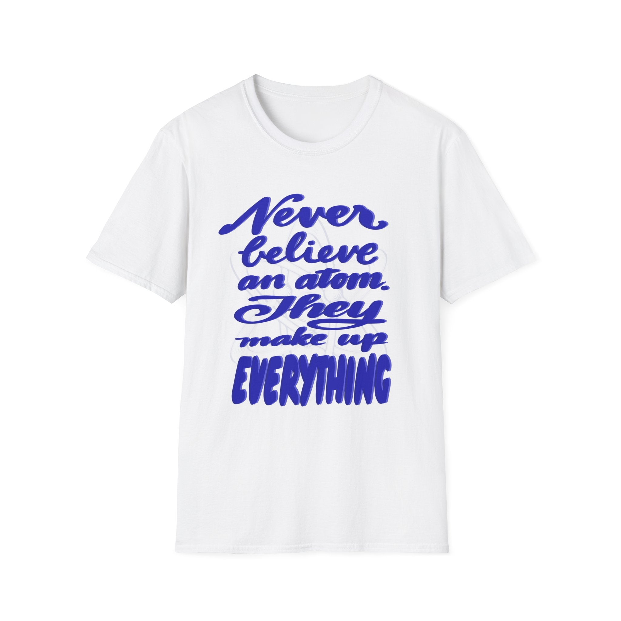 Unisex Softstyle T-Shirt - 'Never Believe an Atom' Funny Tee