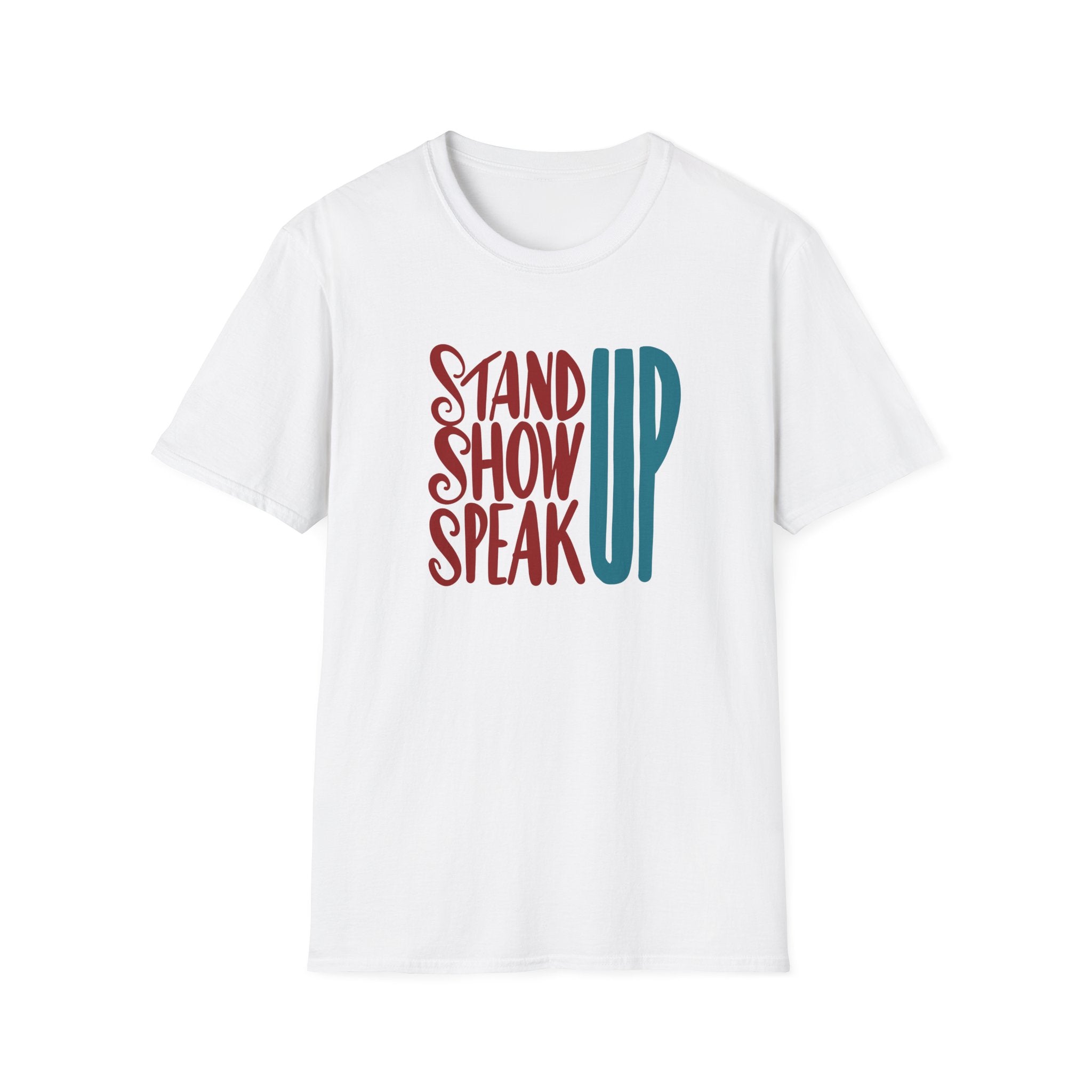 STAND UP SHOW UP SPEAK UP  Unisex Softstyle T-Shirt