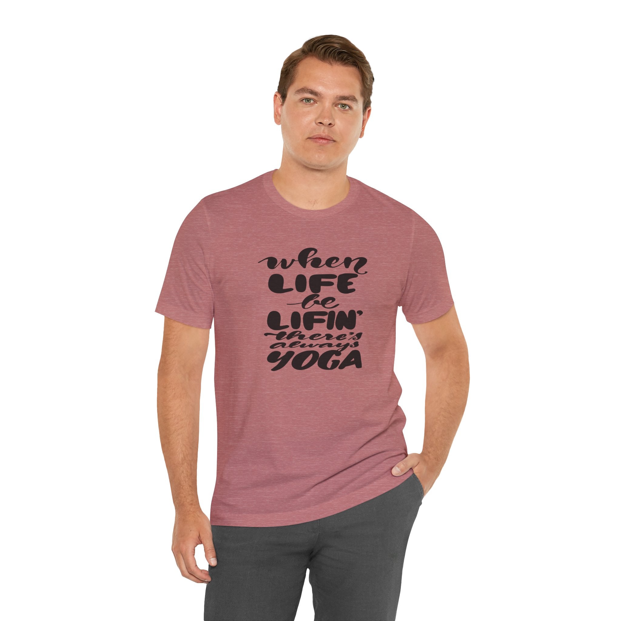 Yoga T-Shirt — “When Life Be Lifin' ' ’There’s Always Yoga” Relaxed Fit Tee