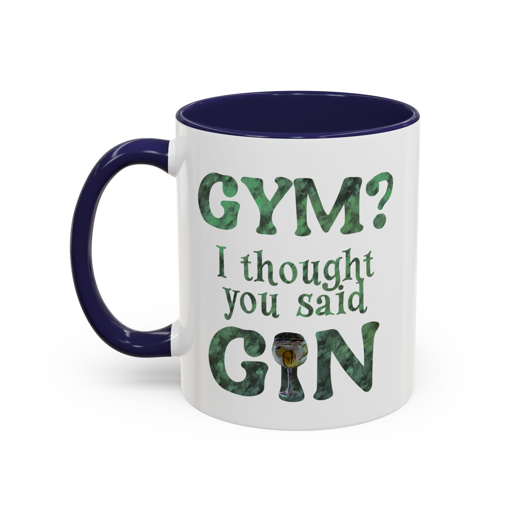 I THOUGHT YOU SAID GIN Accent Coffee Mug (11 oz)