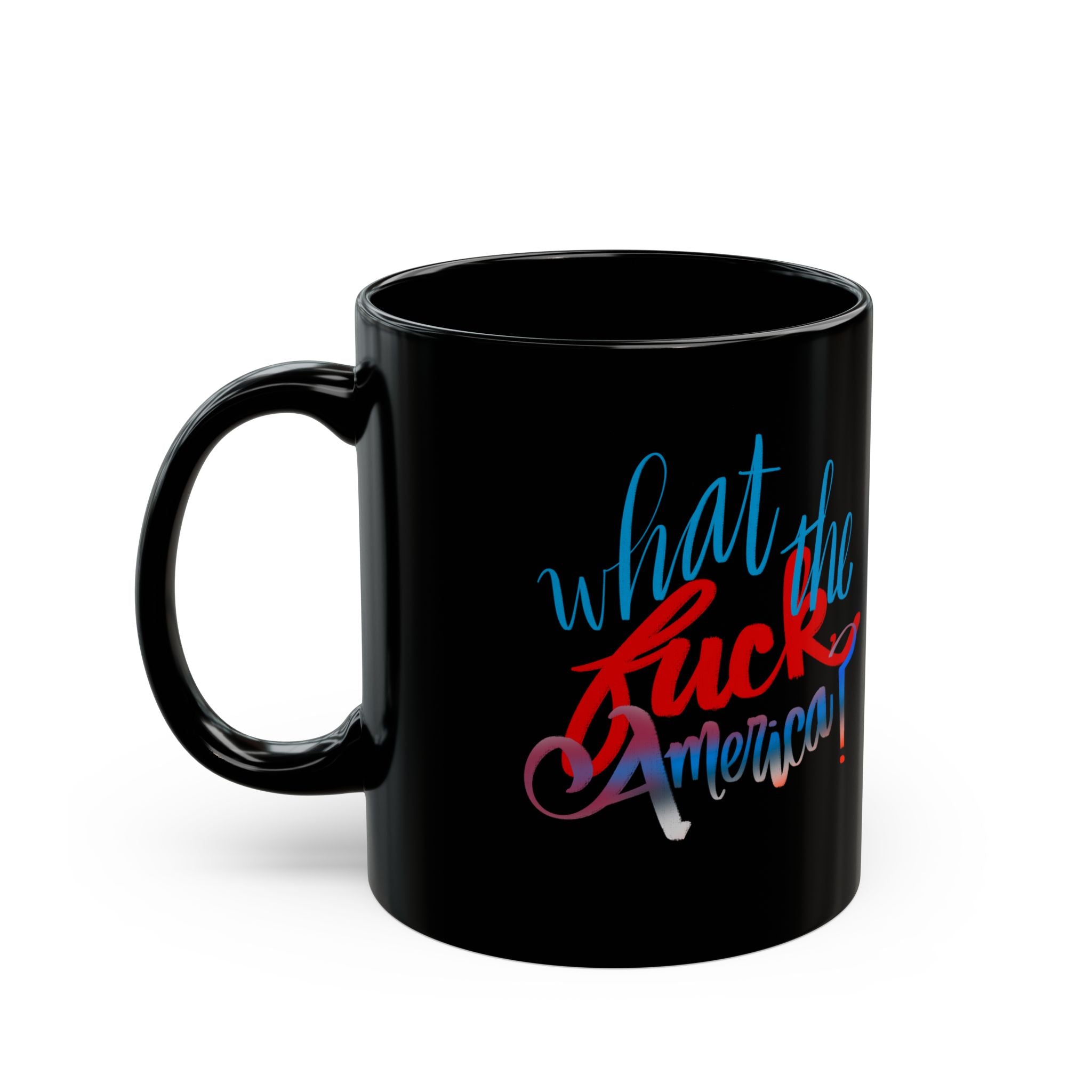 WHAT THE FUCK, AMERICA? Black Mug (11oz) I'm