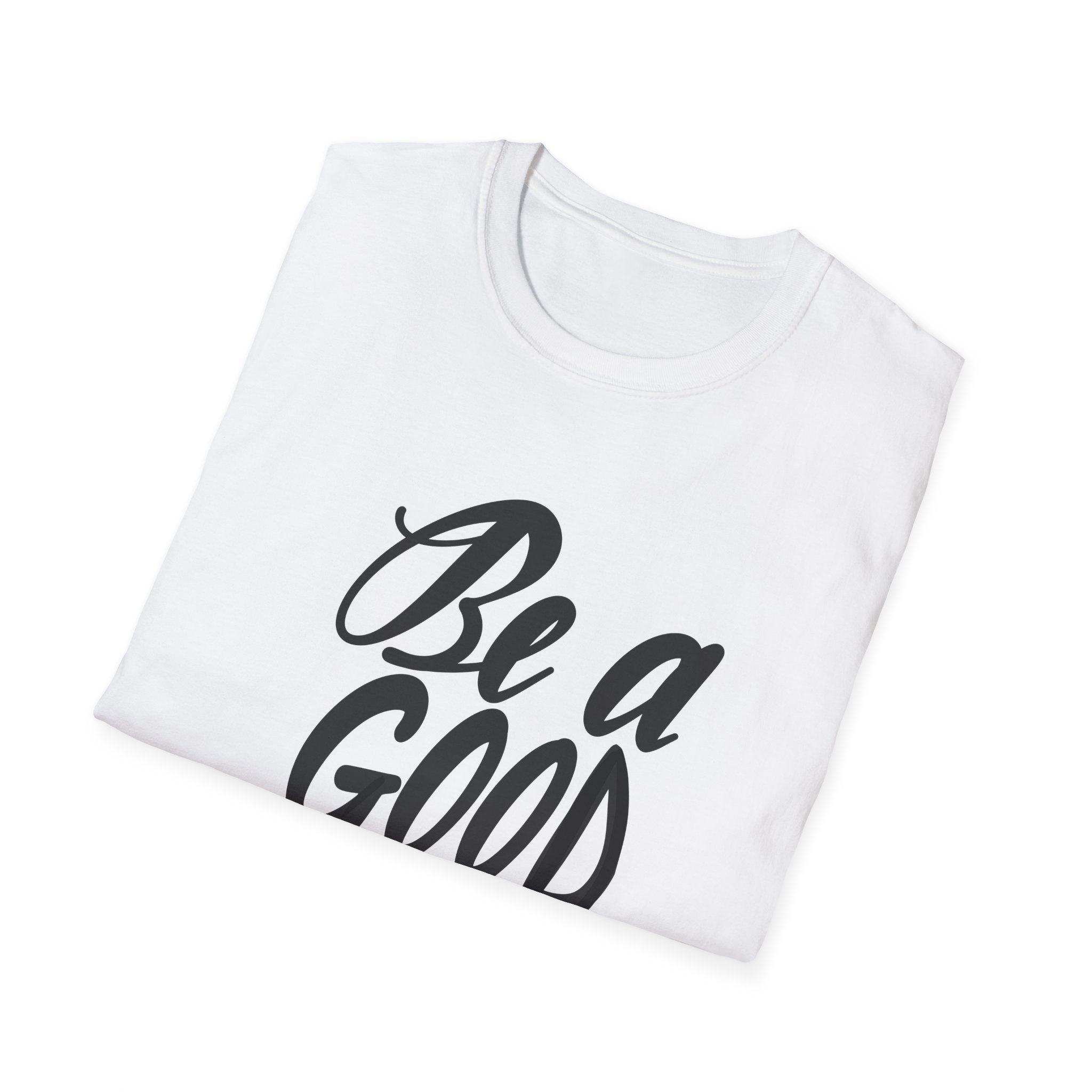 BE A GOOD HUMAN Unisex Softstyle T-Shirt
