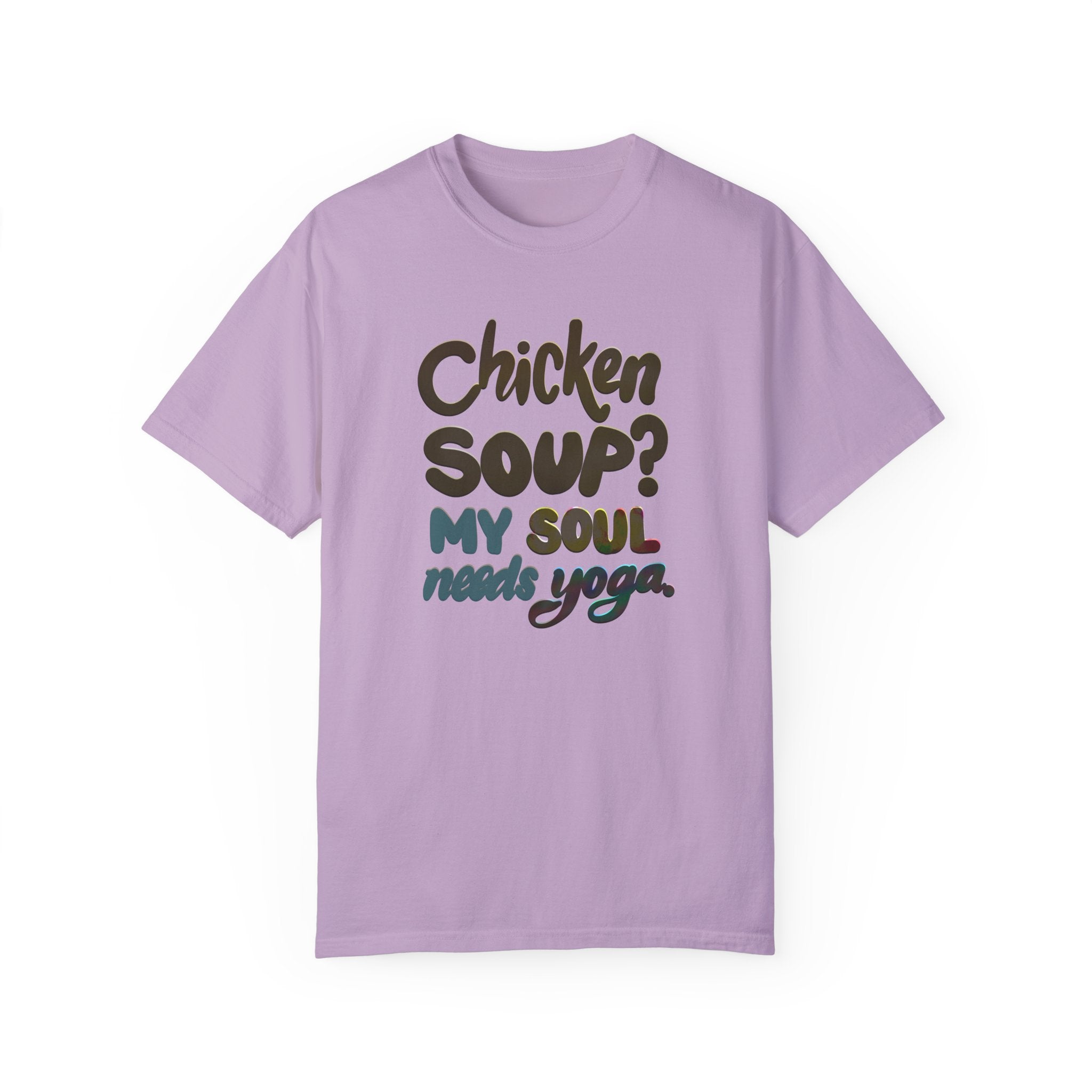 CHICKEN SOUP? MY SOUL NEEDS YOGA T-shirt