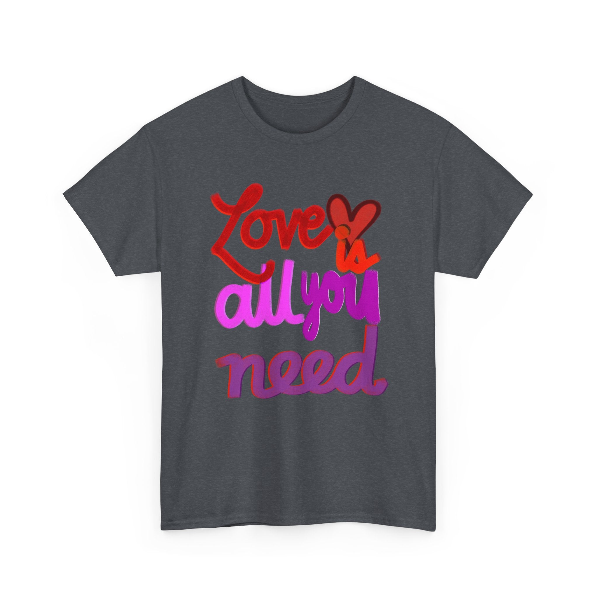 LOVE IS ALL YOU NEED Unisex Heavy Cotton Tee