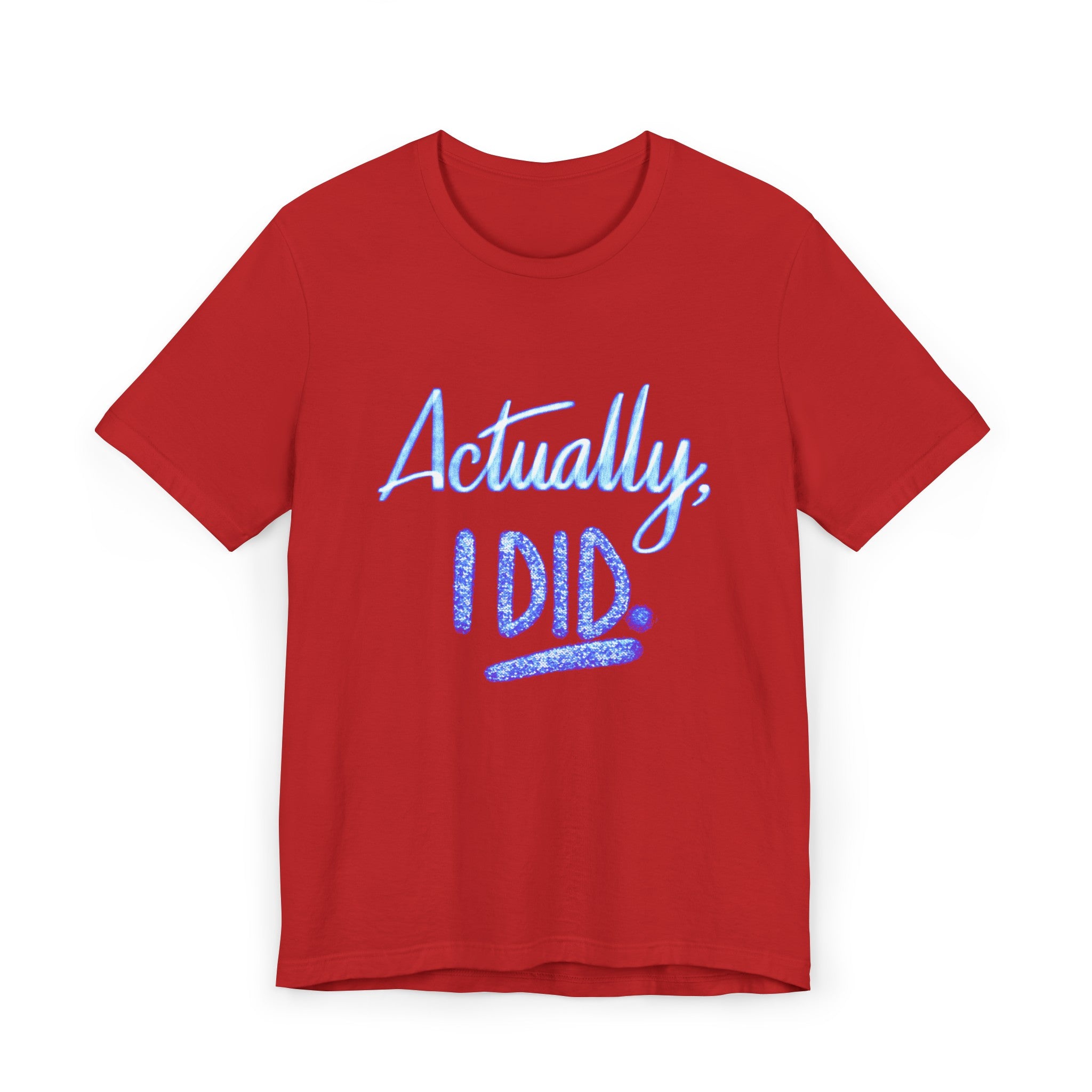 ACTUALLY, I DID Unisex Jersey Short Sleeve Tee