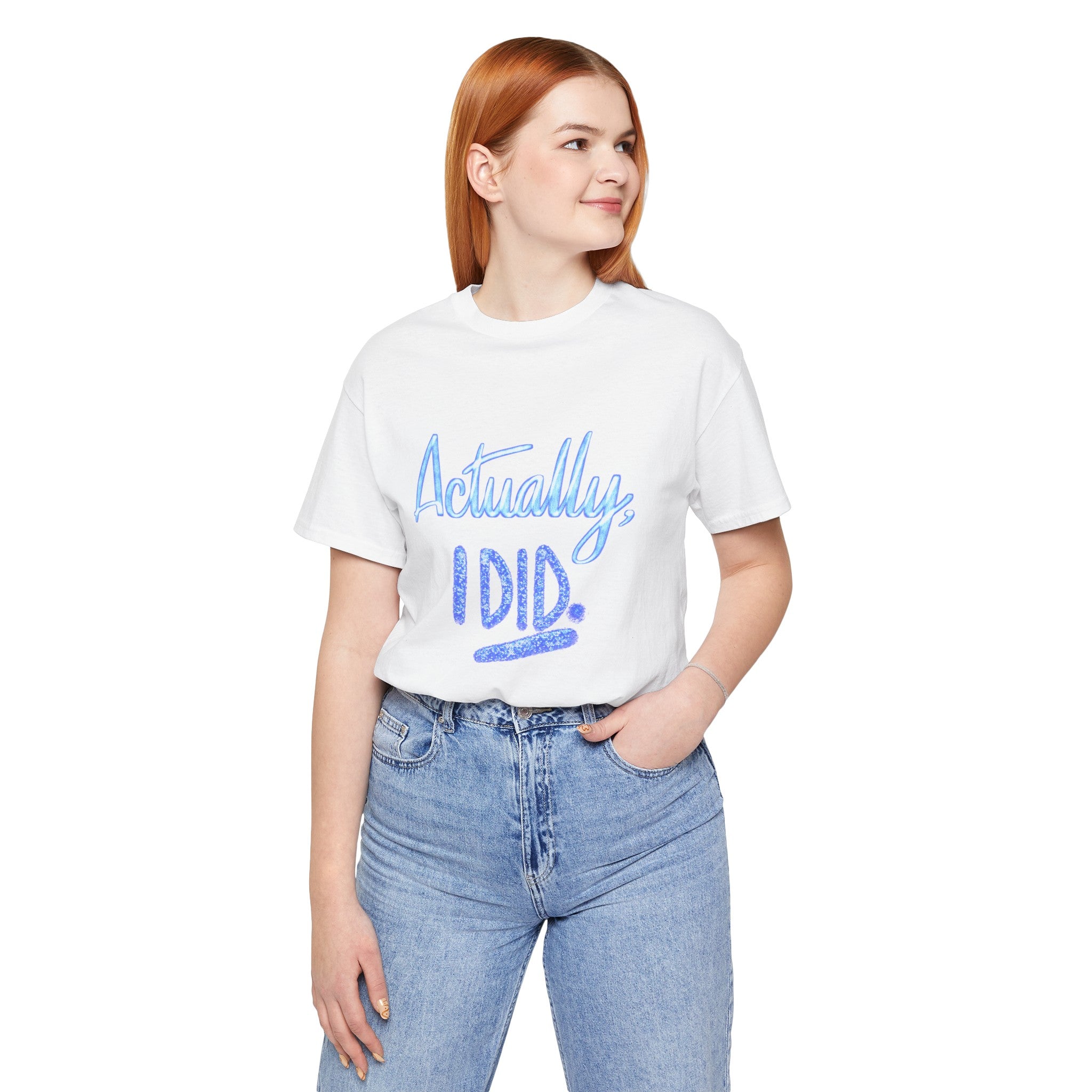 ACTUALLY, I DID Unisex Jersey Short Sleeve Tee