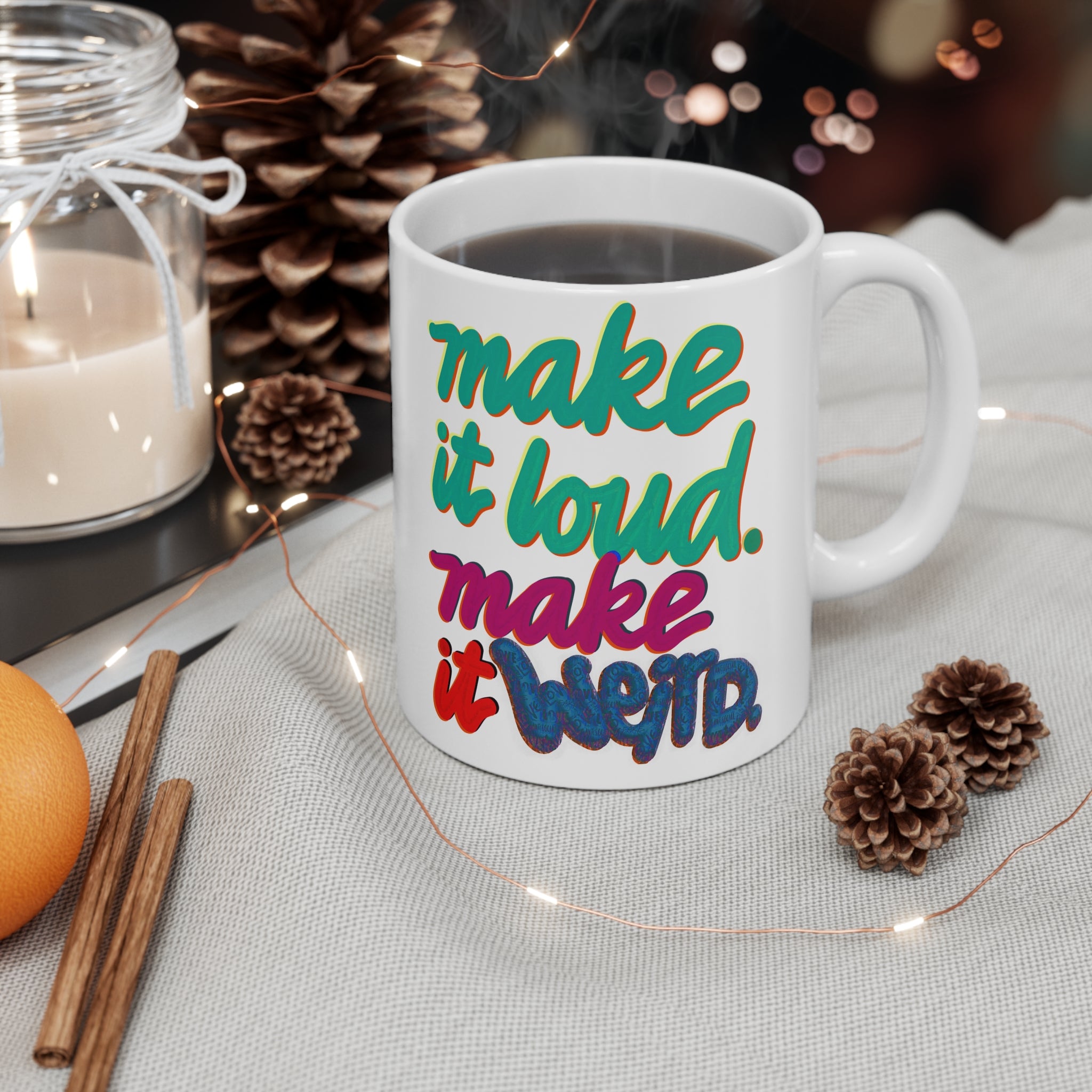 MAKE IT LOUD MAKE IT WEIRD Mug 11oz