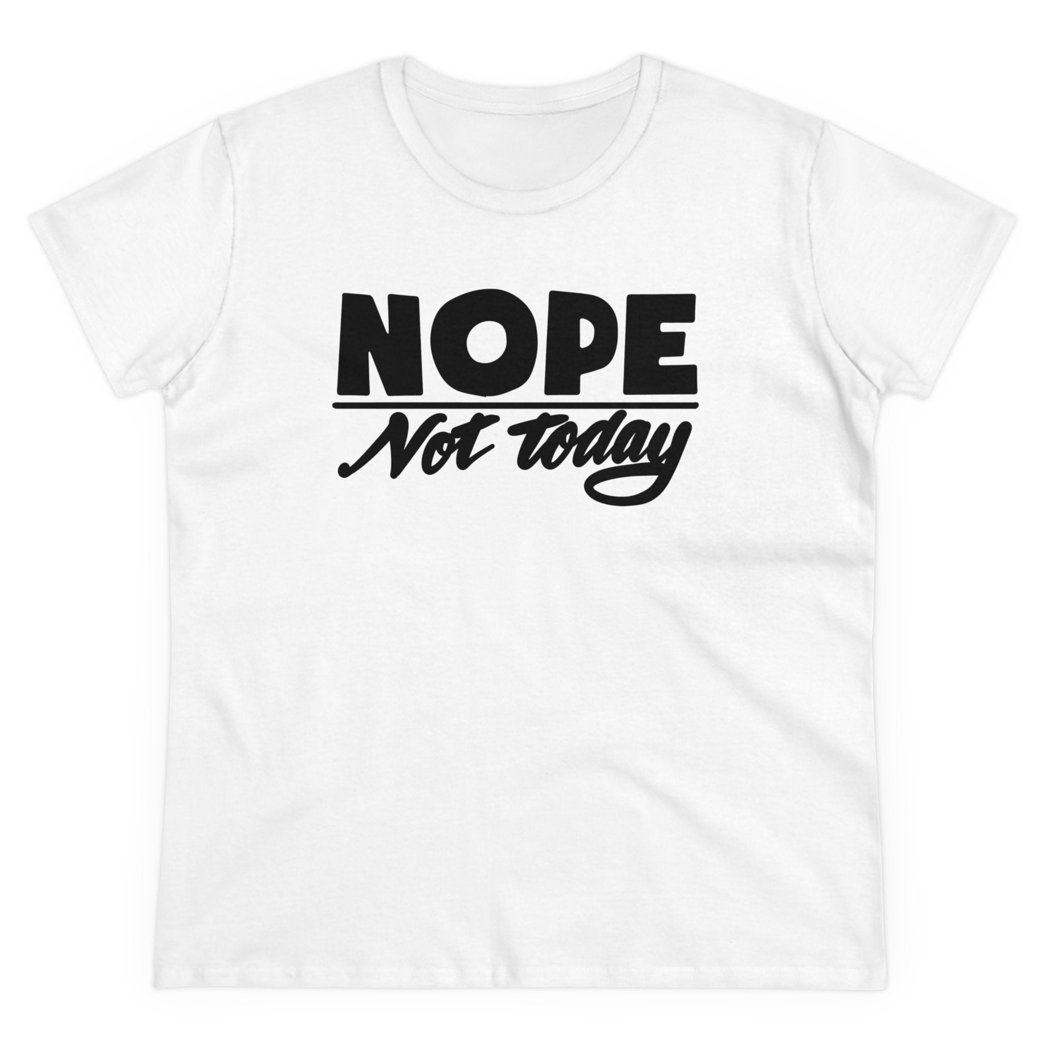 NOPE NOT TODAY Women's Midweight Cotton Tee