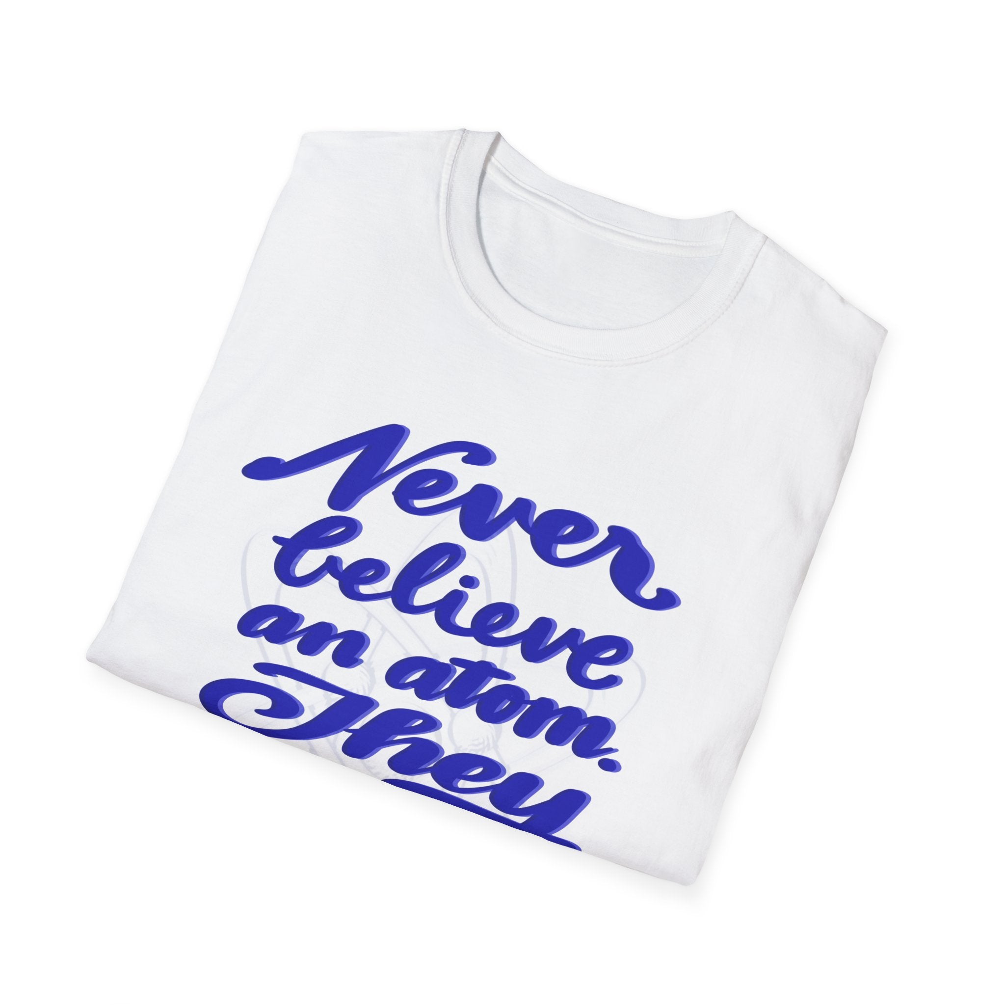 Unisex Softstyle T-Shirt - 'Never Believe an Atom' Funny Tee