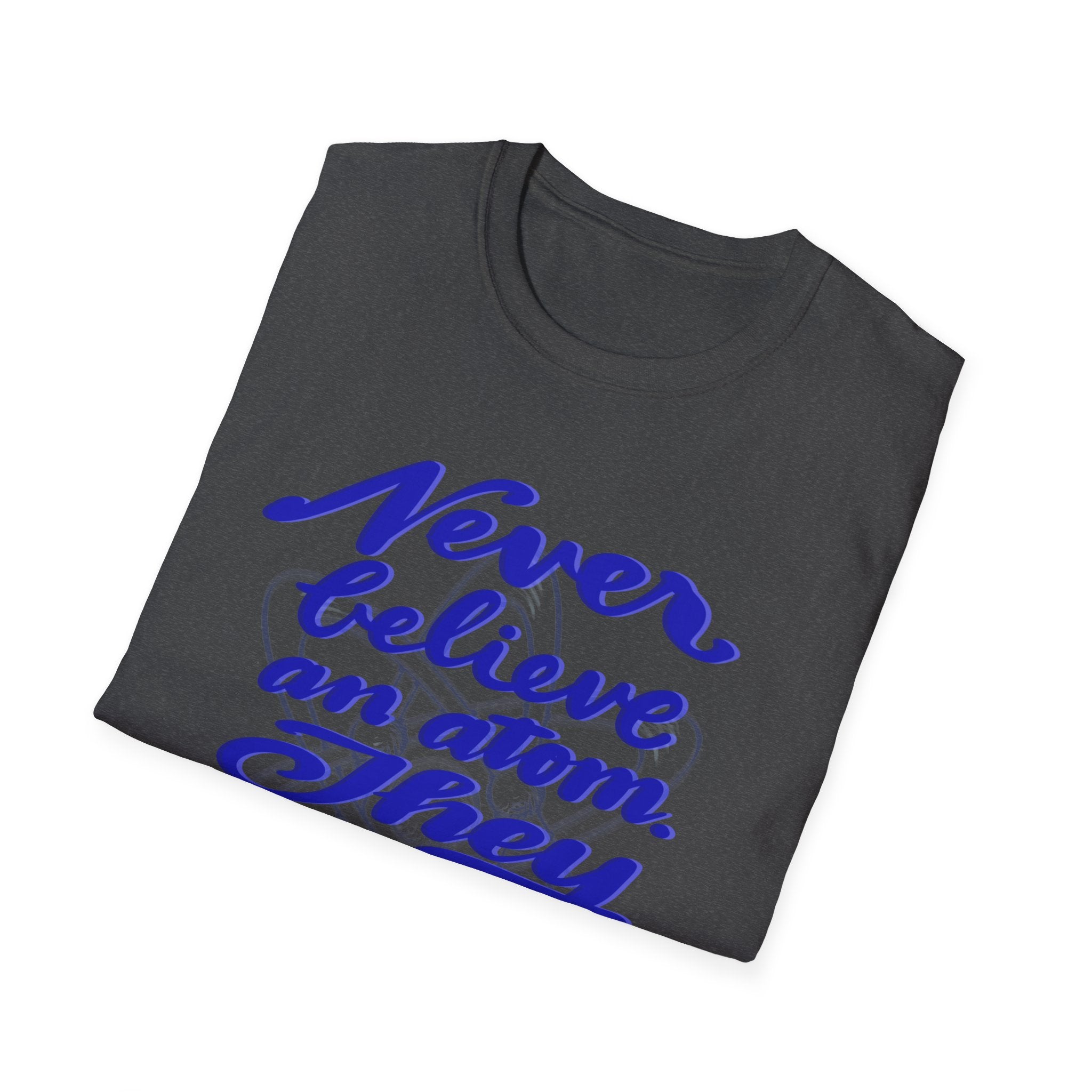 Unisex Softstyle T-Shirt - 'Never Believe an Atom' Funny Tee
