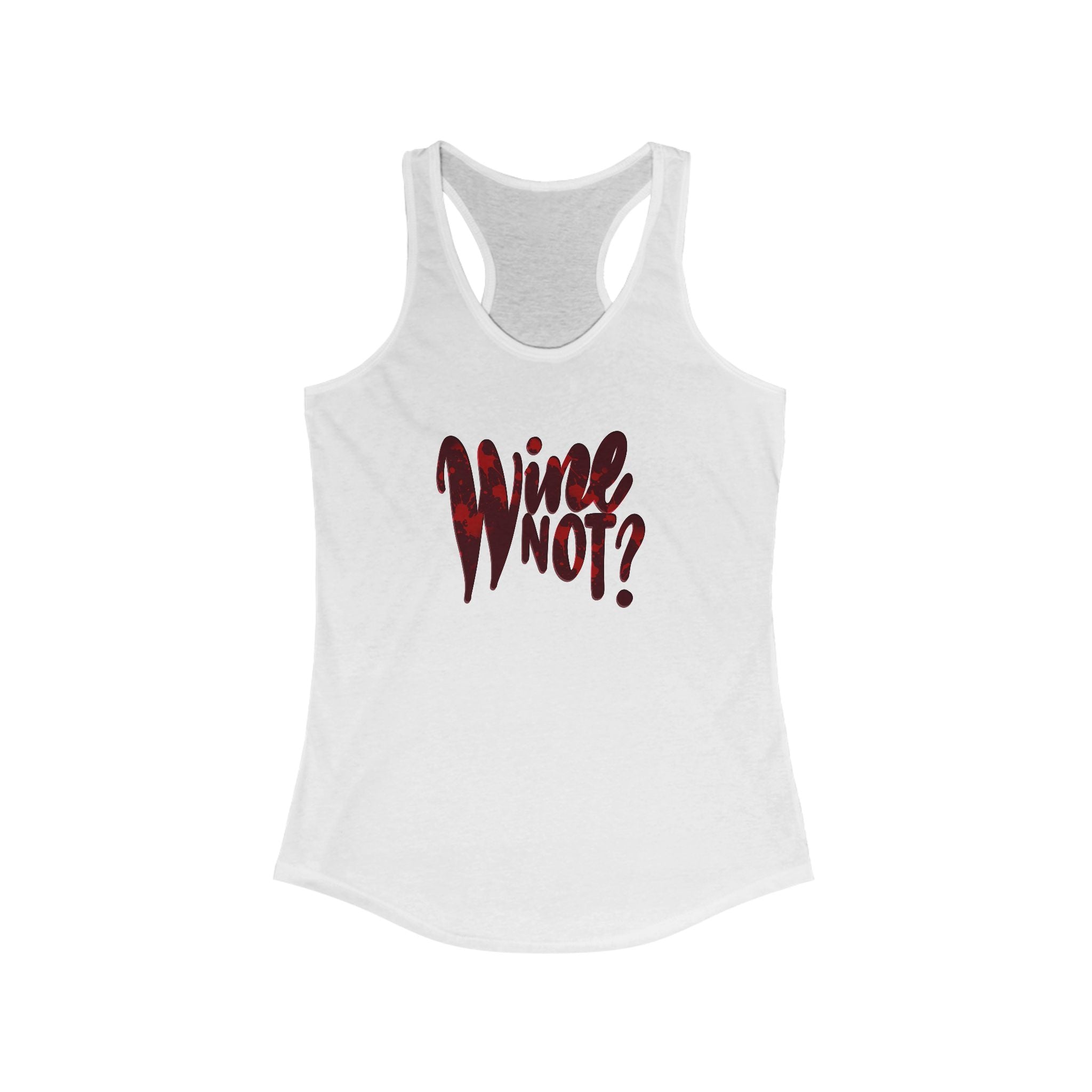 Wine Not? Women's Ideal Racerback Tank - Fun Summer Top for Wine Lovers