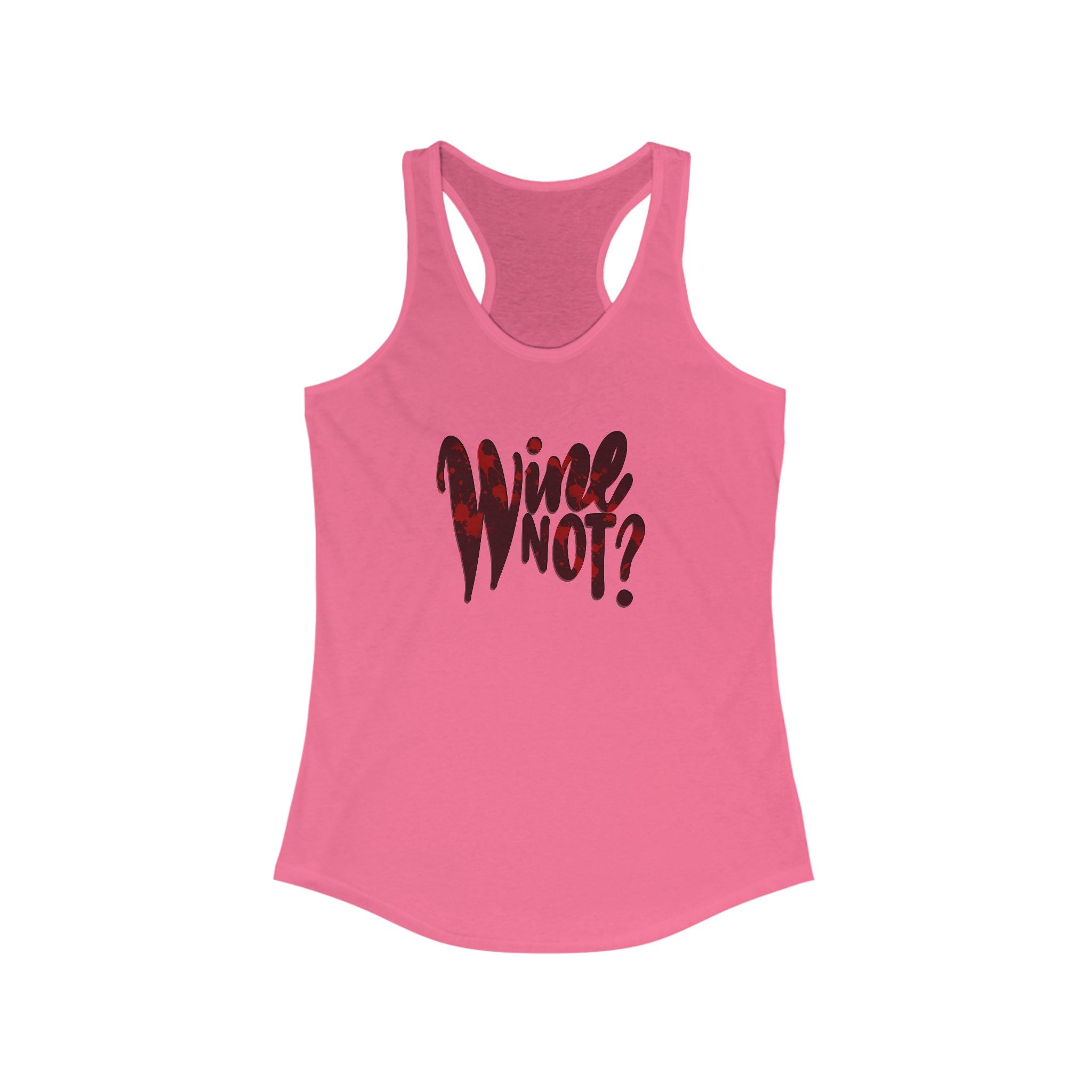 Wine Not? Women's Ideal Racerback Tank - Fun Summer Top for Wine Lovers