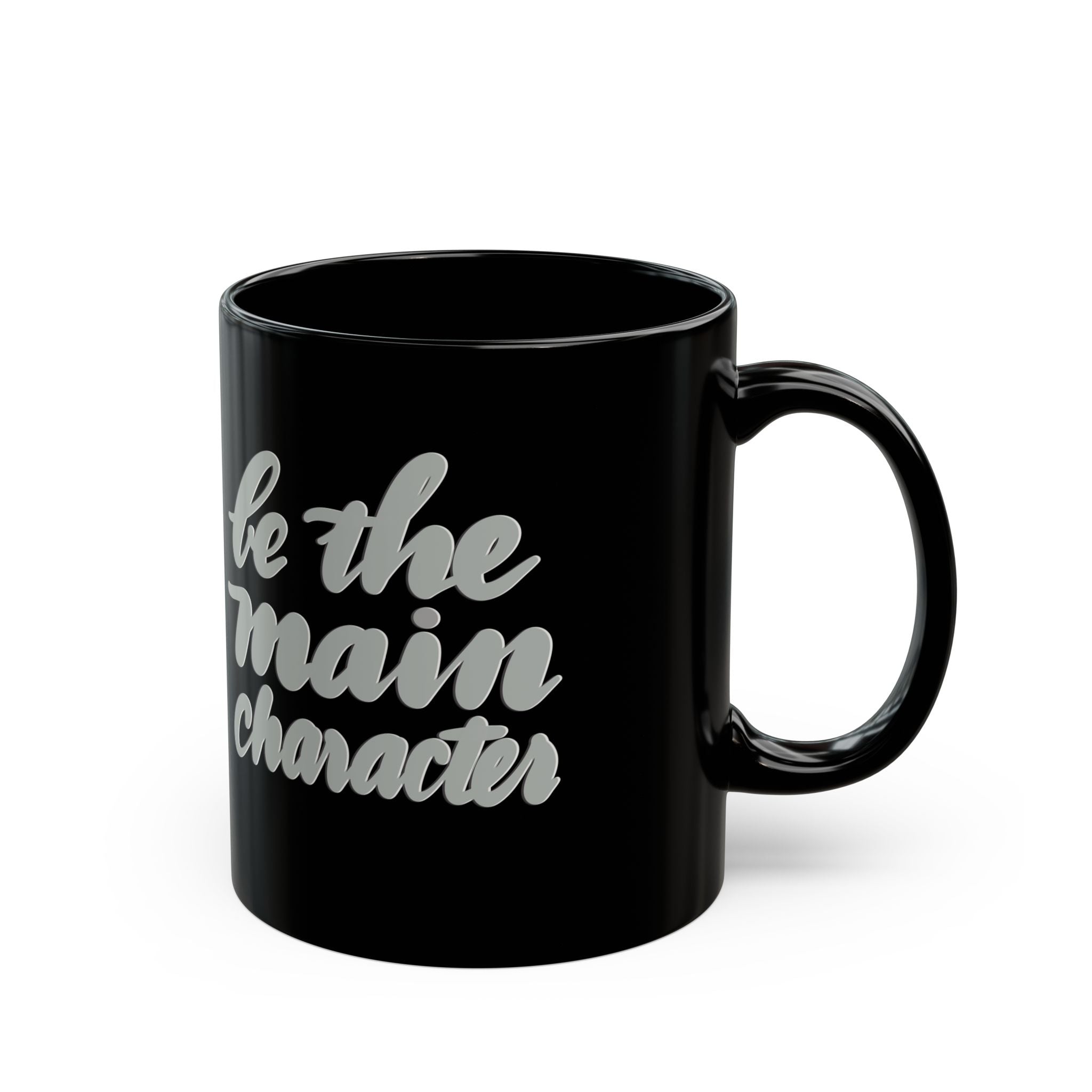 BE THE MAIN CHARACTER Black Mug (11oz)