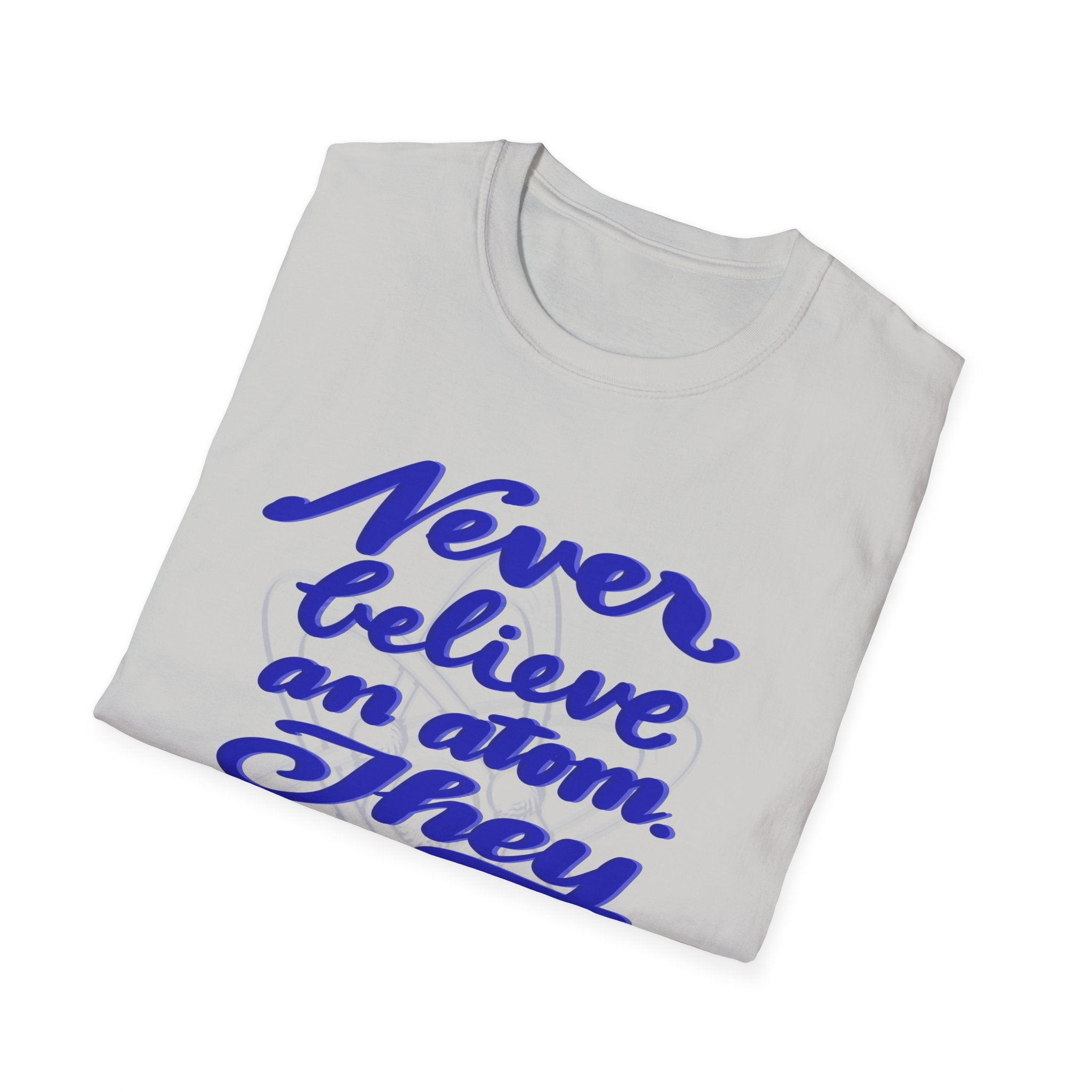 Unisex Softstyle T-Shirt - 'Never Believe an Atom' Funny Tee