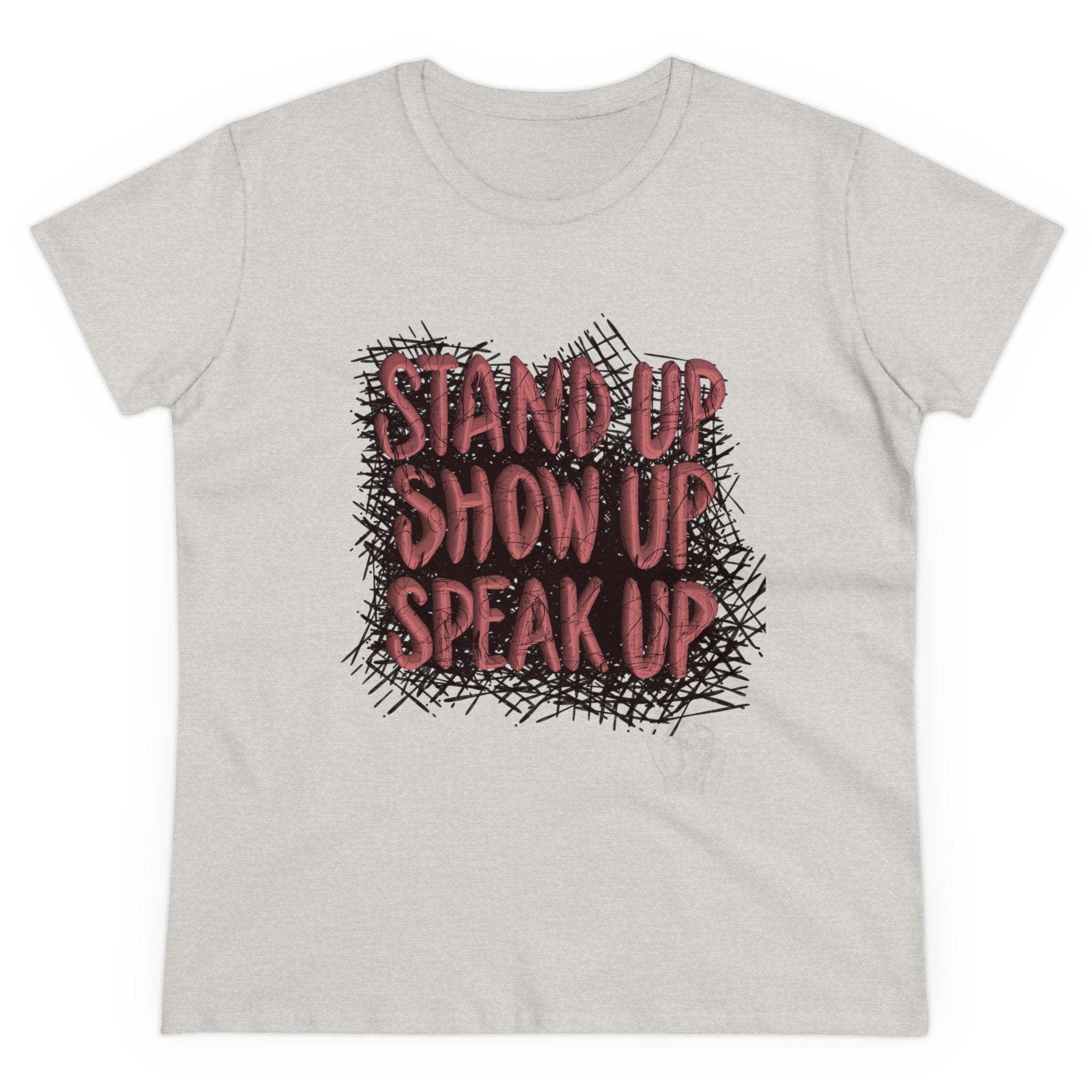 STAND UP. SHOW UP. SPEAK UP Cotton Tee