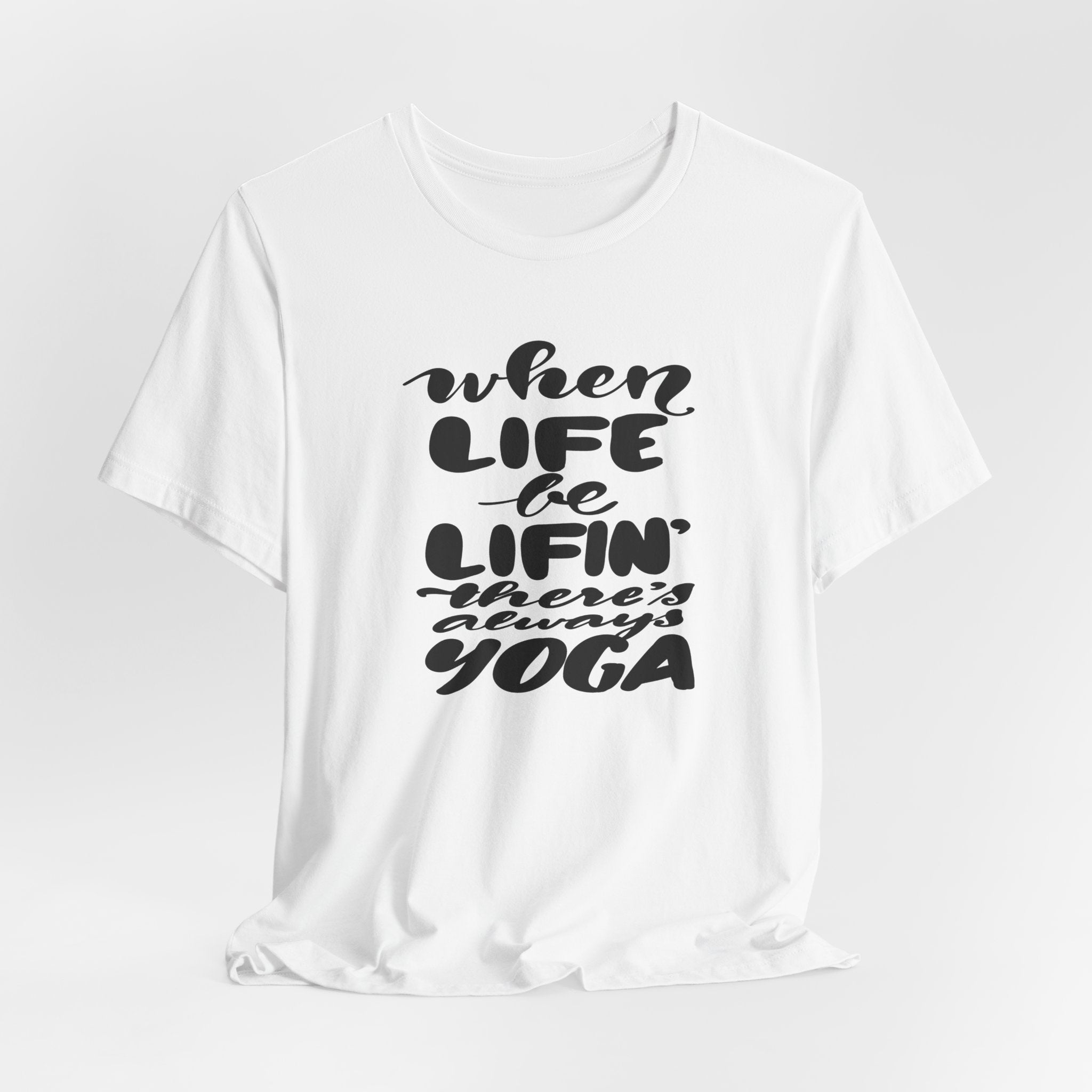 Yoga T-Shirt — “When Life Be Lifin' ' ’There’s Always Yoga” Relaxed Fit Tee