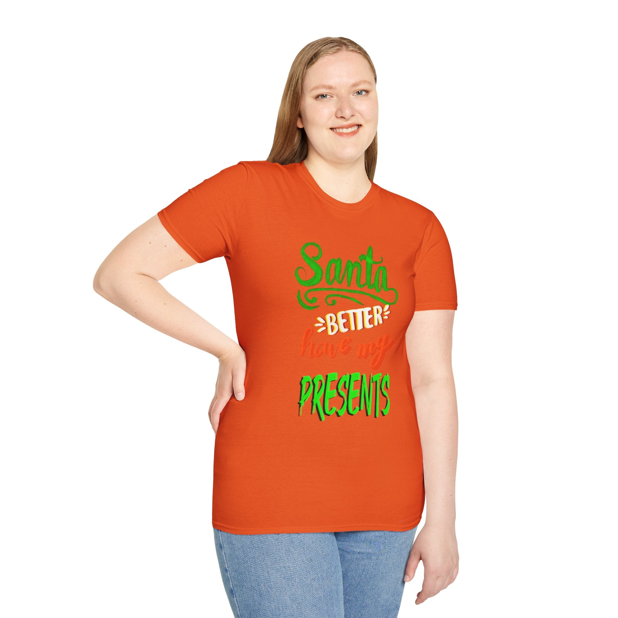 SANTA BETTER HAVE MY PRESENTS Softstyle T-Shirt