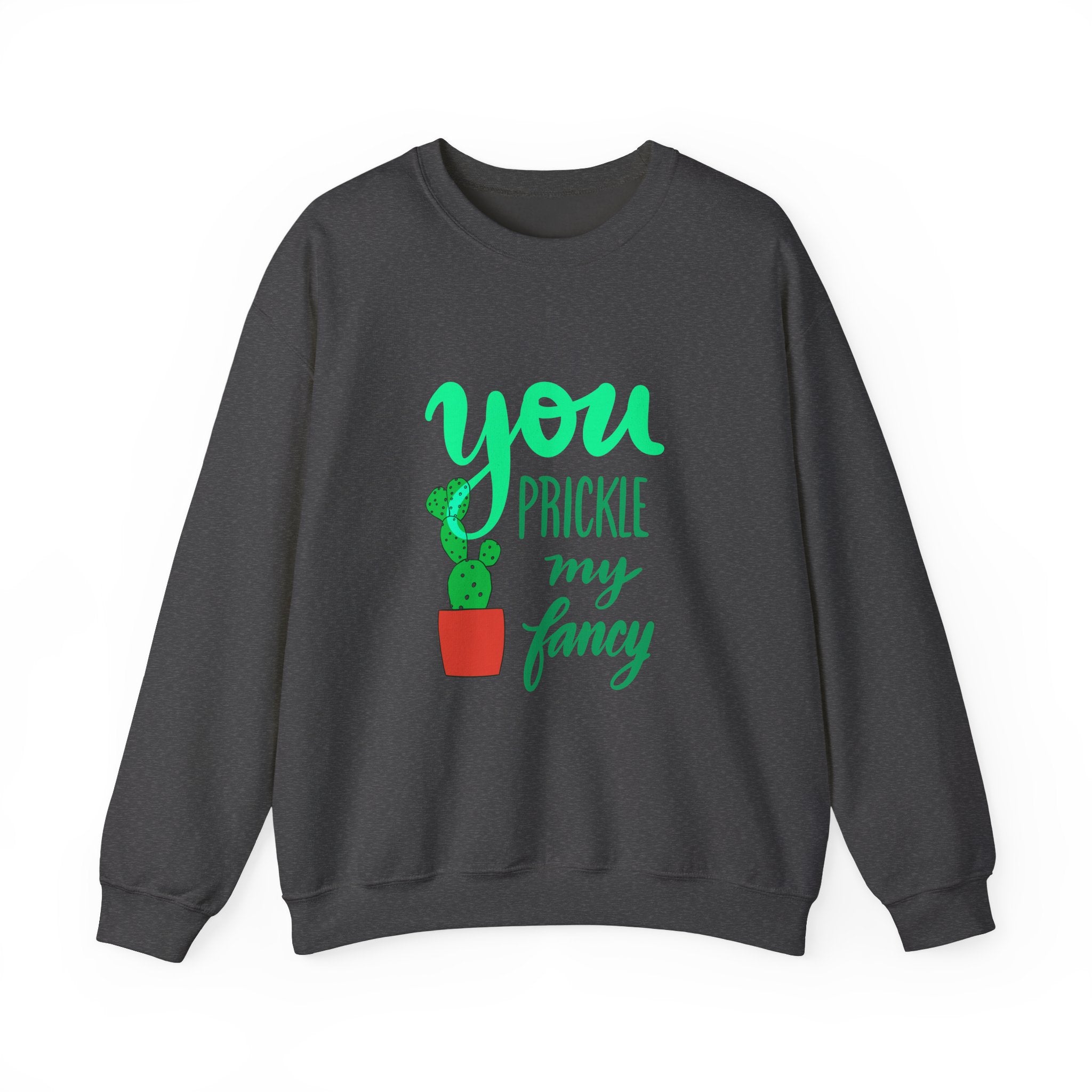 YOU PRICKLE MY FANCY Crewneck Sweatshirt