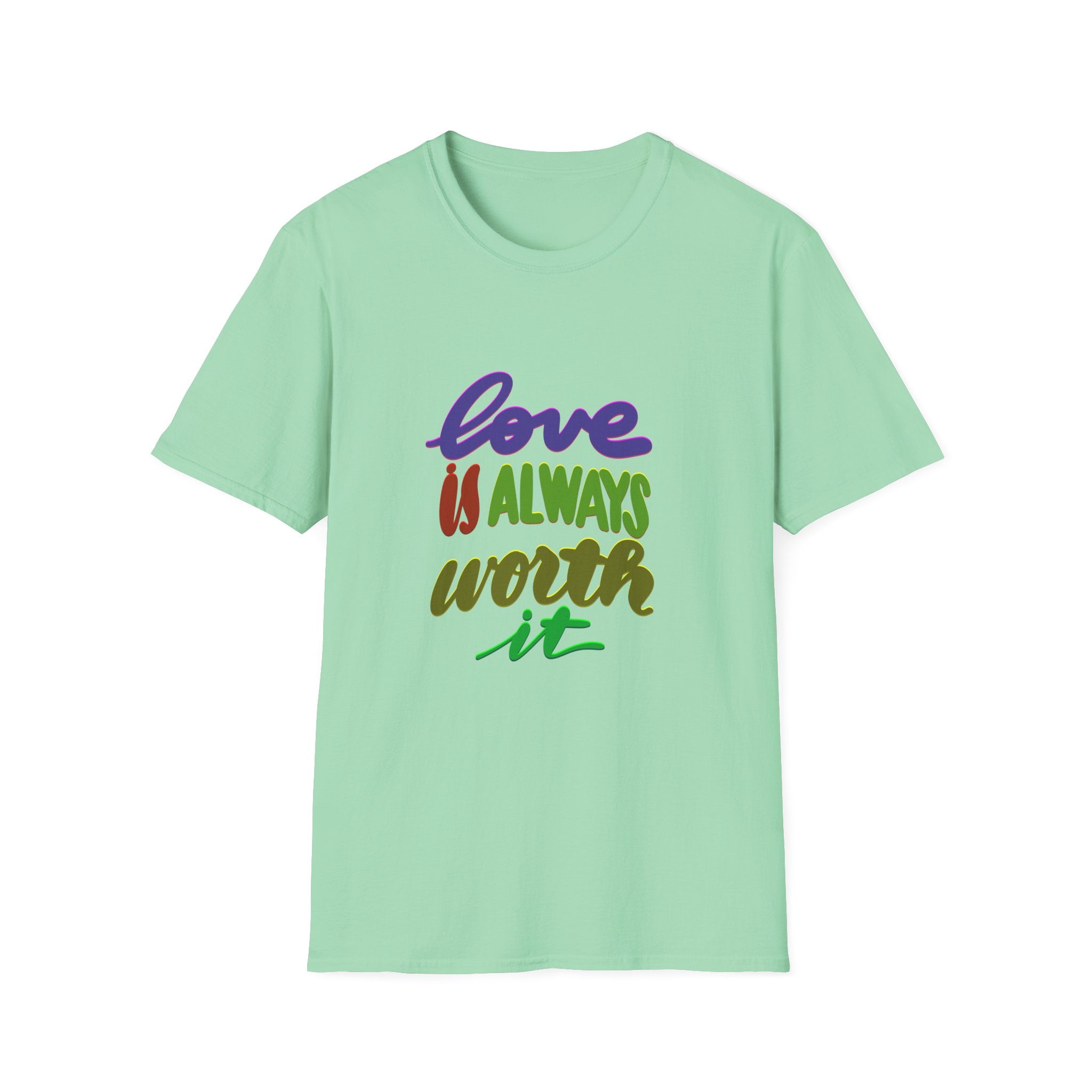 Love is Always Worth It Unisex Softstyle T-Shirt - Inspirational Comfort Tee