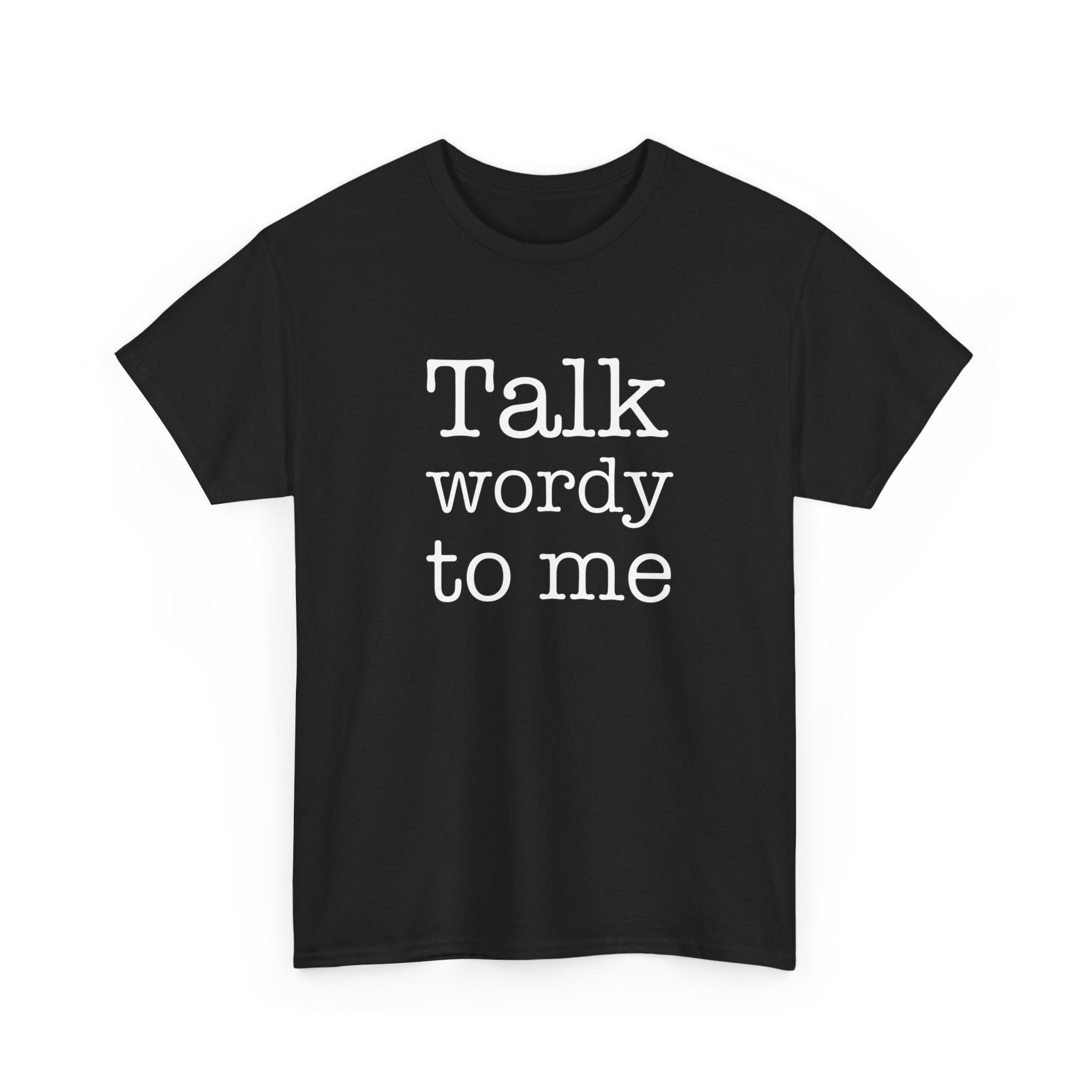 Funny Unisex Heavy Cotton Tee - "Talk Wordy to Me"