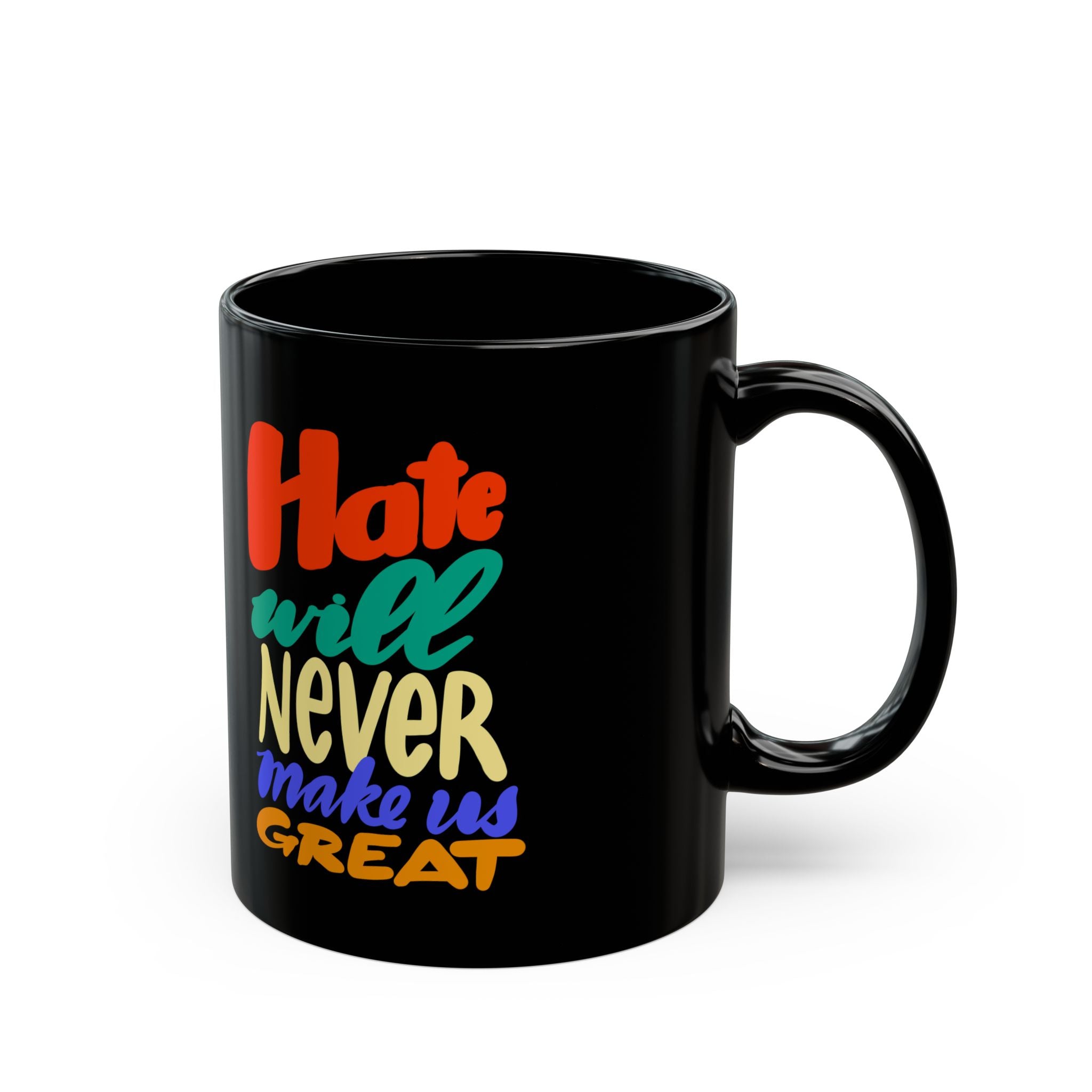 HATE WILL NEVER MAKE YOU GREAT Black Mug (11oz)