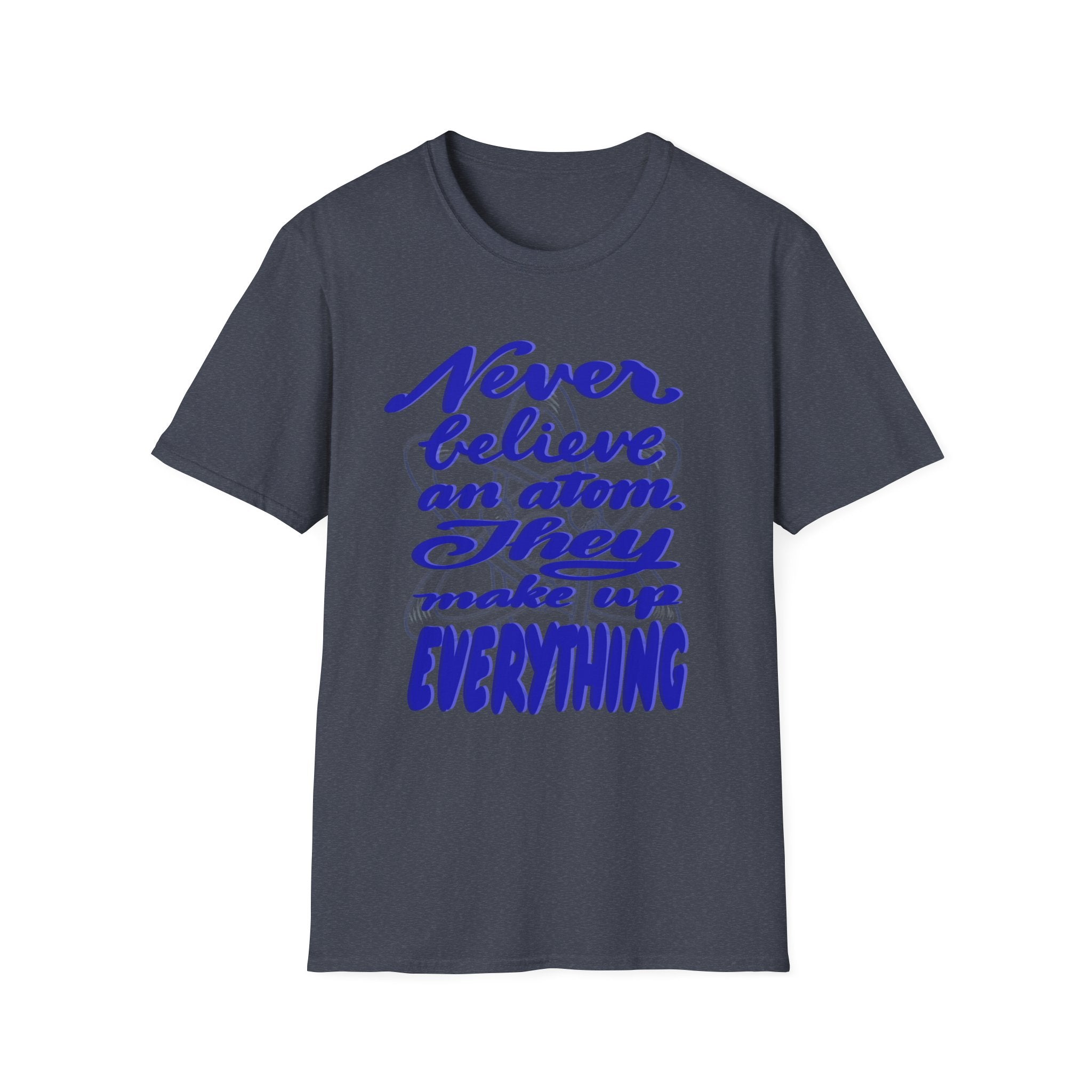 Unisex Softstyle T-Shirt - 'Never Believe an Atom' Funny Tee