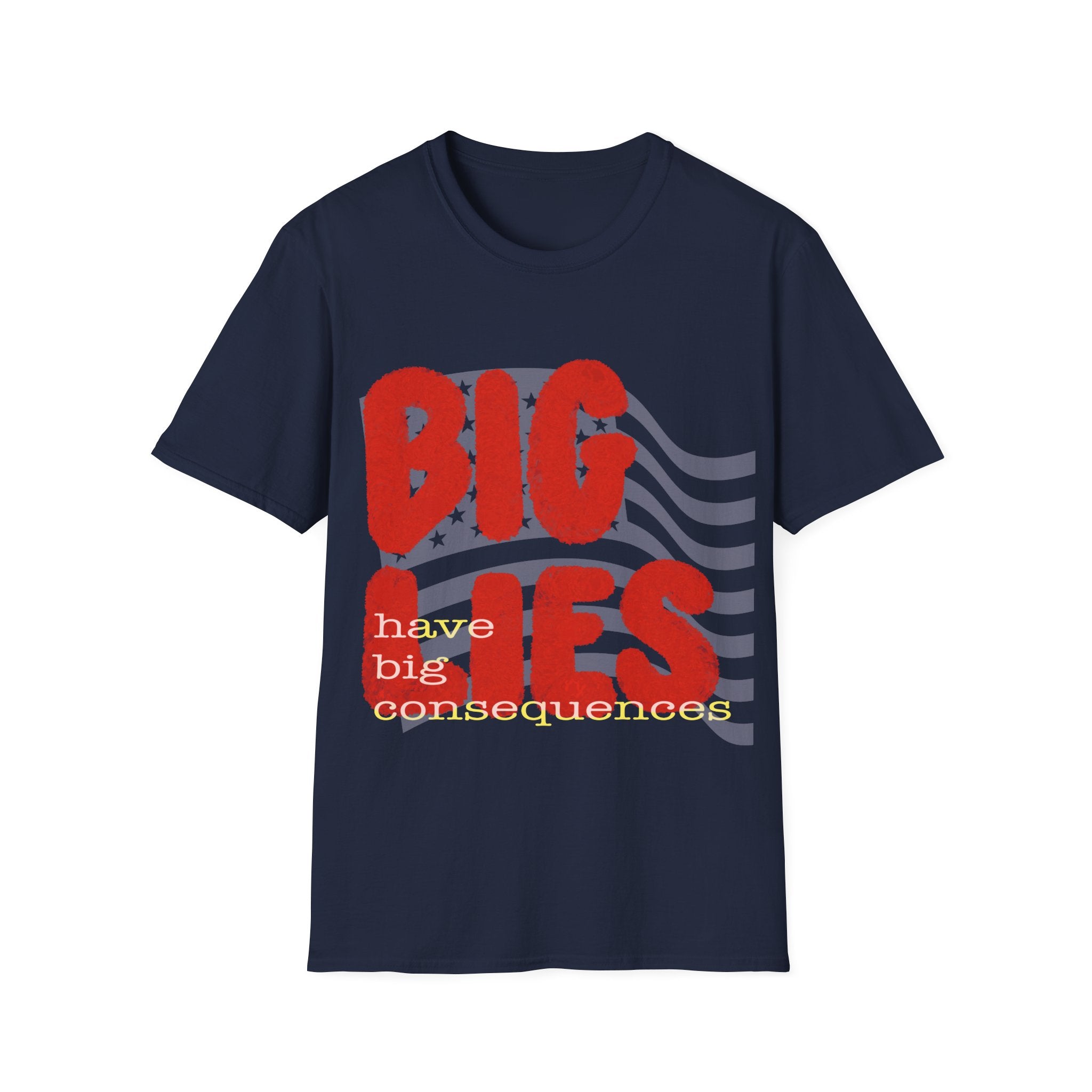 BIG LIES HAVE BIG CONSEQUENCES T-Shirt