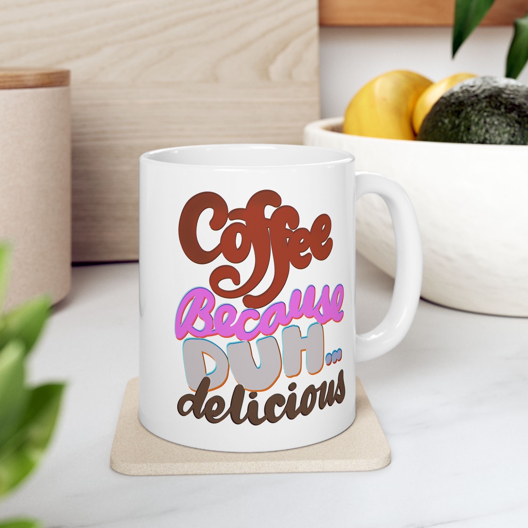 COFFEE BECAUSE DUH DELICIOUS Ceramic Mug, (11oz, 15oz)