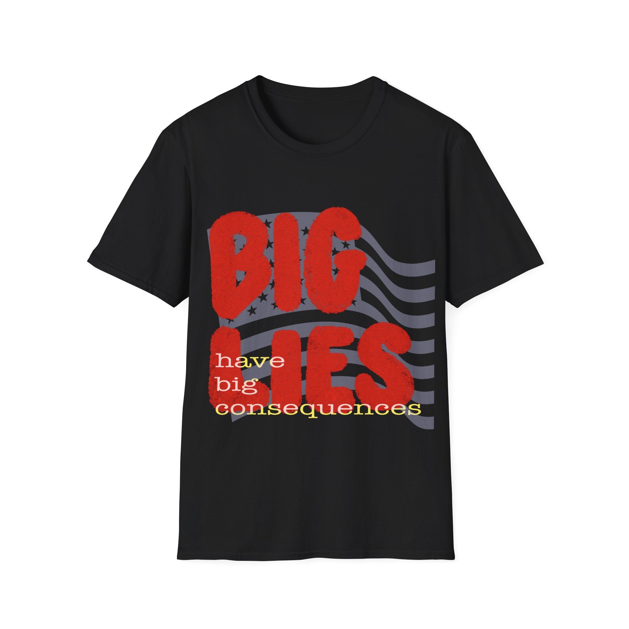 BIG LIES HAVE BIG CONSEQUENCES T-Shirt