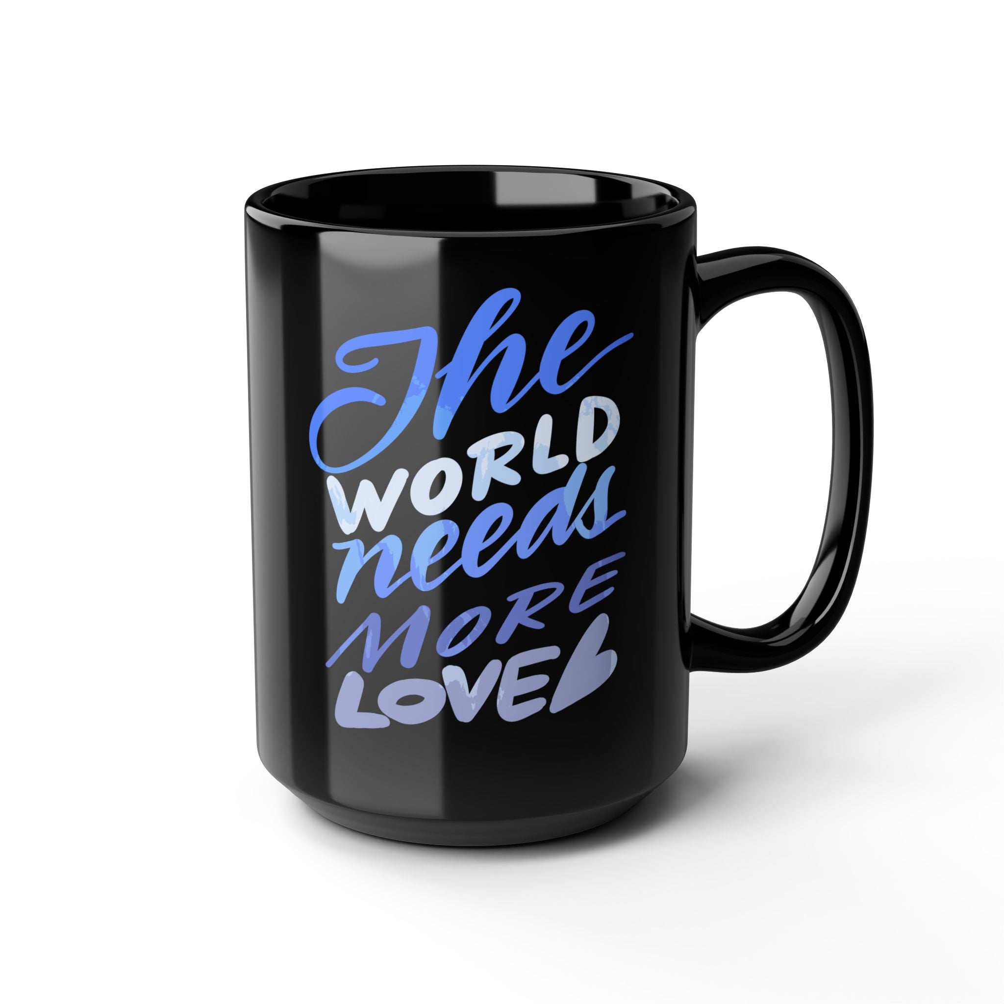 THE WORLD NEEDS MORE LOVE Mug, 15oz