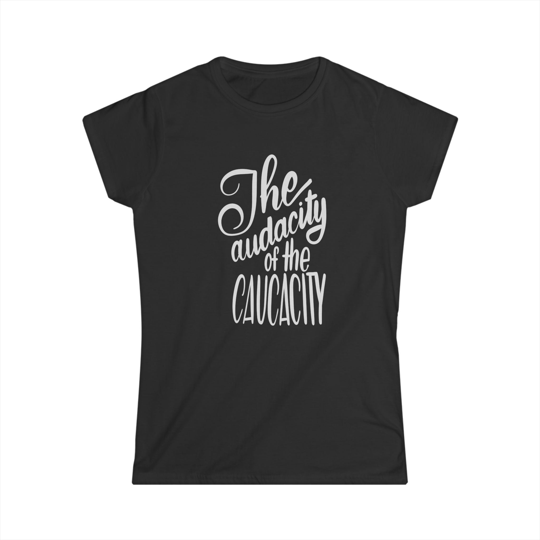 The Audacity of the Caucacity Women's Tee - Softstyle Graphic Tee for Confident Women