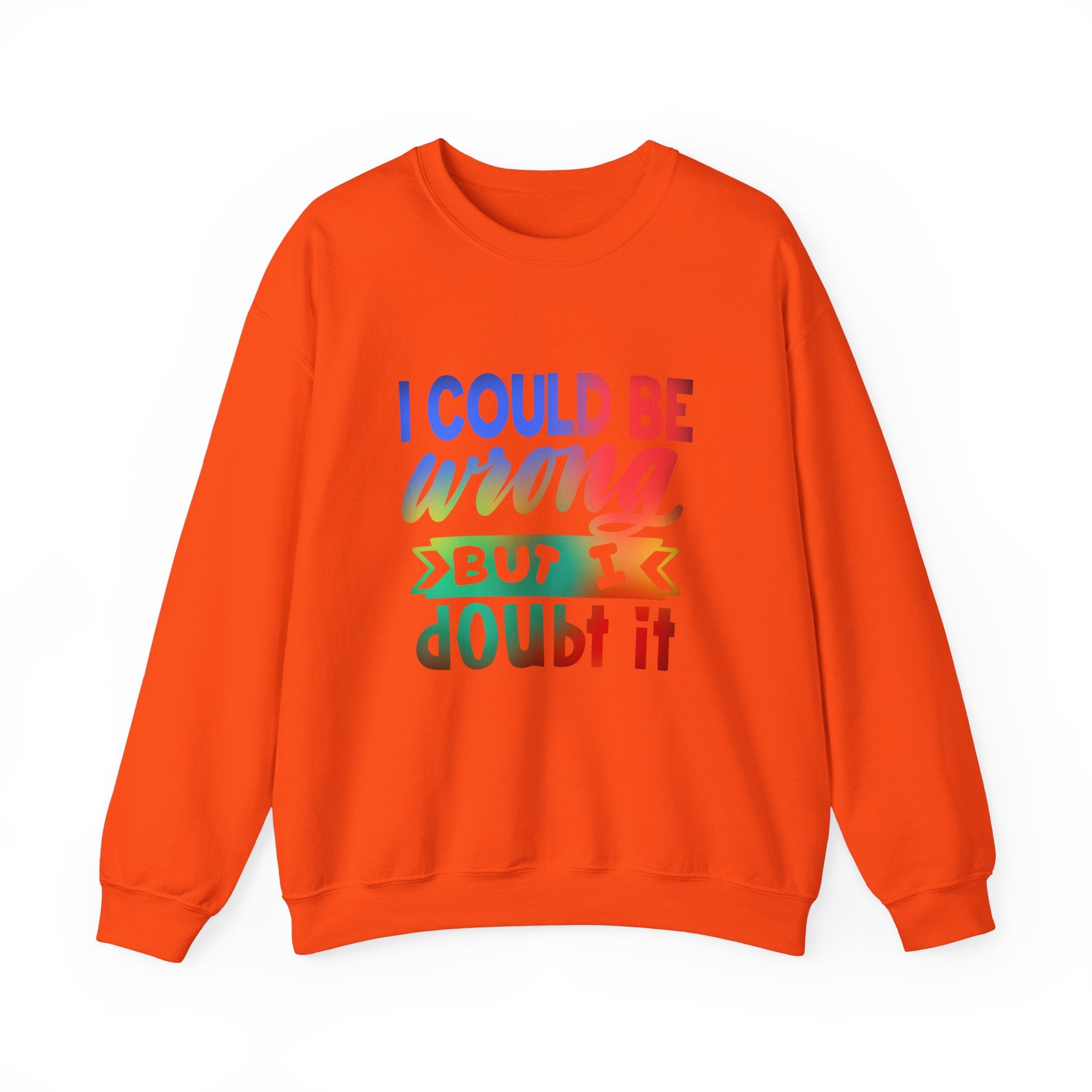 I COULD BE WRONG Crewneck Sweatshirt